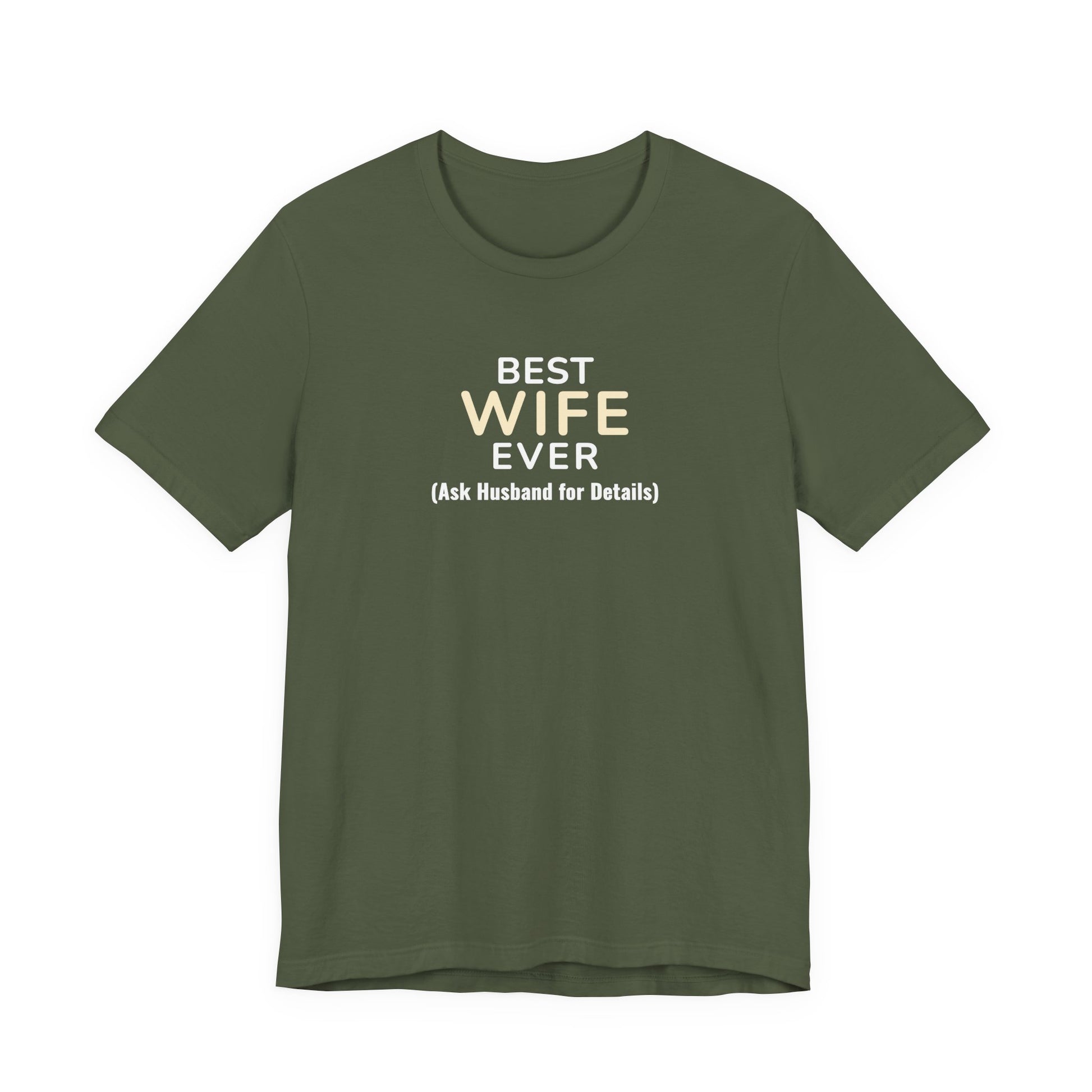 Military green t-shirt with text 'Best Wife Ever. (Ask Husband for Details)' on a white background