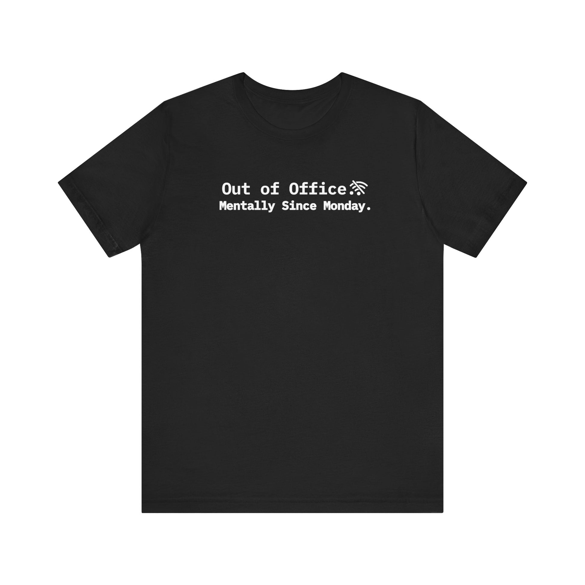 Black t-shirt with white text 'Out of Office Mentally Since Monday' on a white background