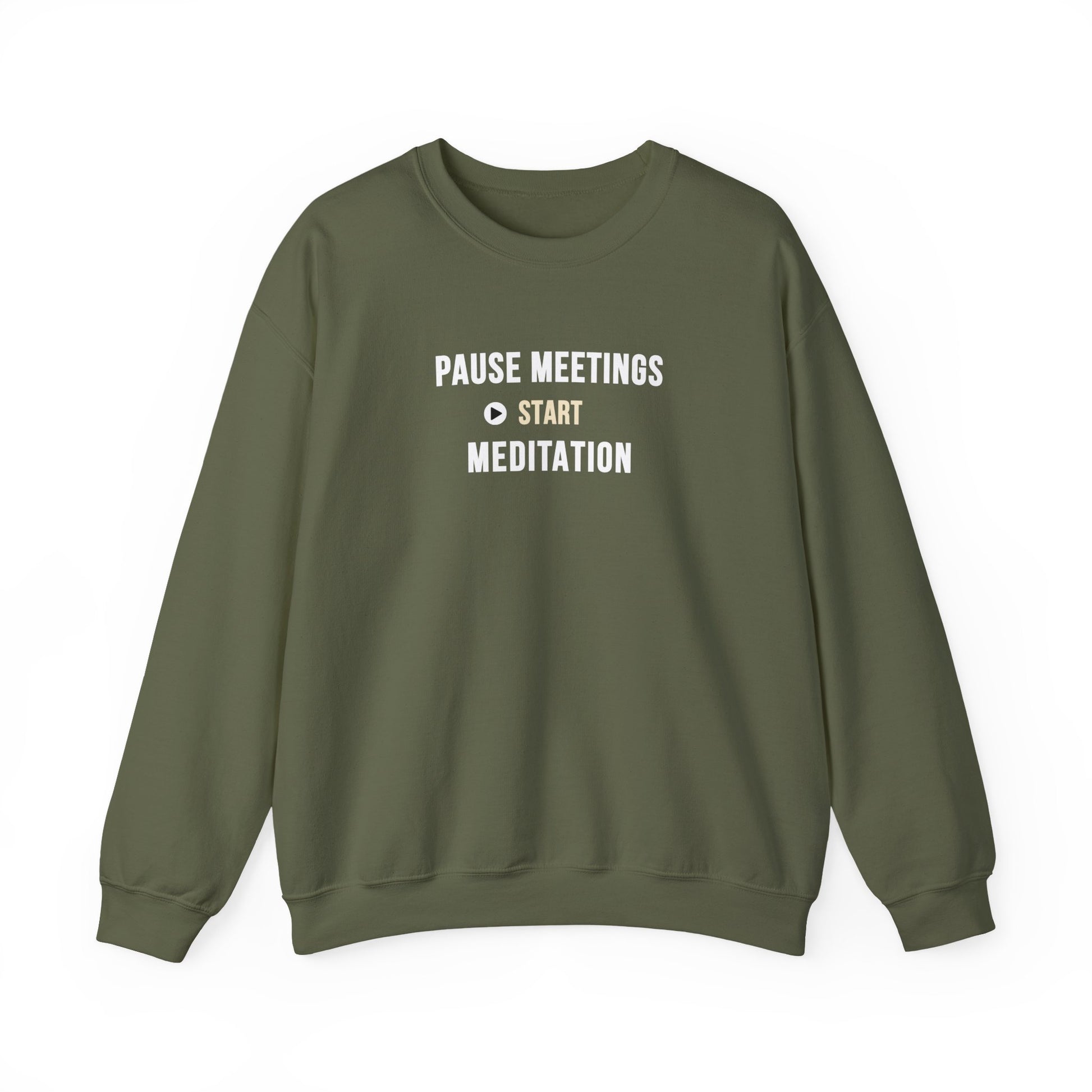Military green sweatshirt featuring the text 'Pause Meetings, Start Meditation' on a white background
