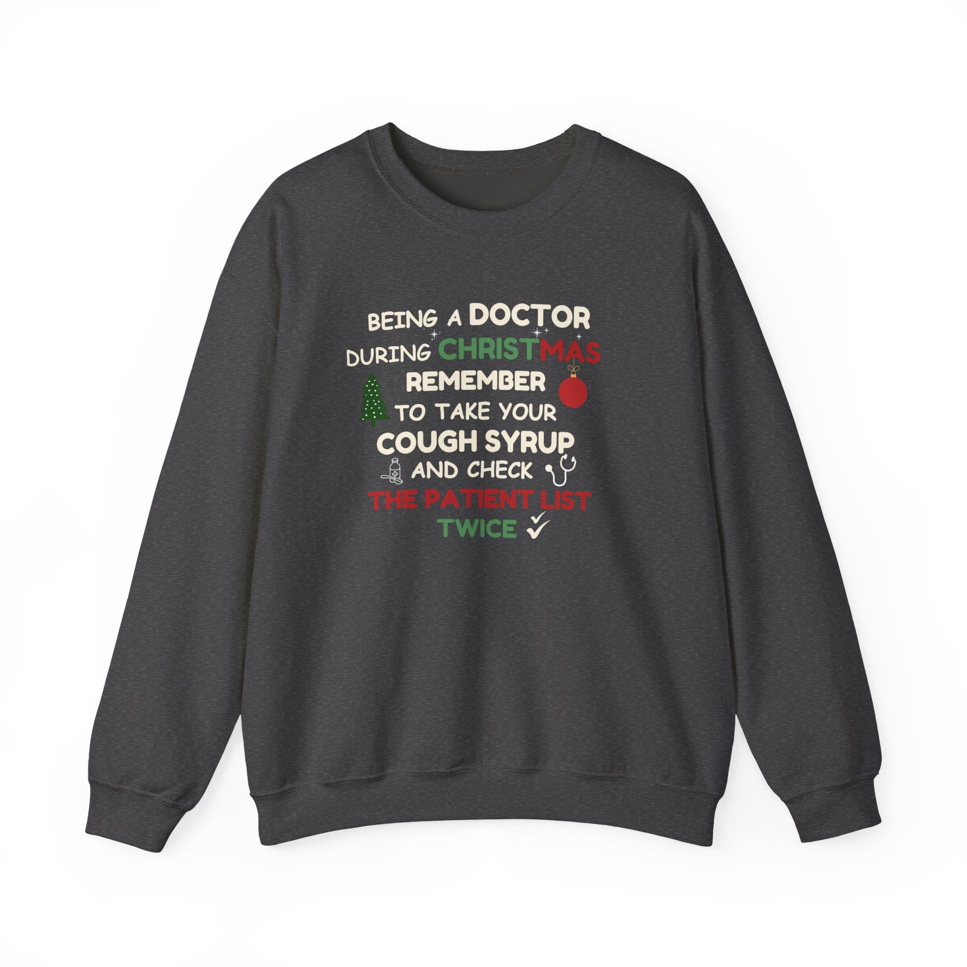 Dark gray sweatshirt with text 'Being a doctor during Christmas, remember to take your cough syrup and check the patient list twice' on a white background