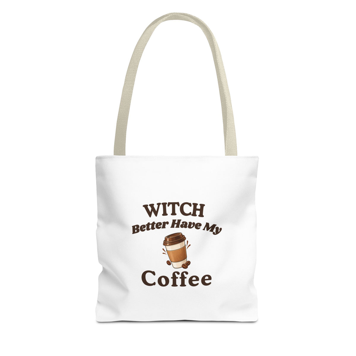 A white canvas tote bag with beige shoulder straps, featuring a brown graphic print that reads 'Witch Better Have My Coffee' with a small coffee cup illustration.