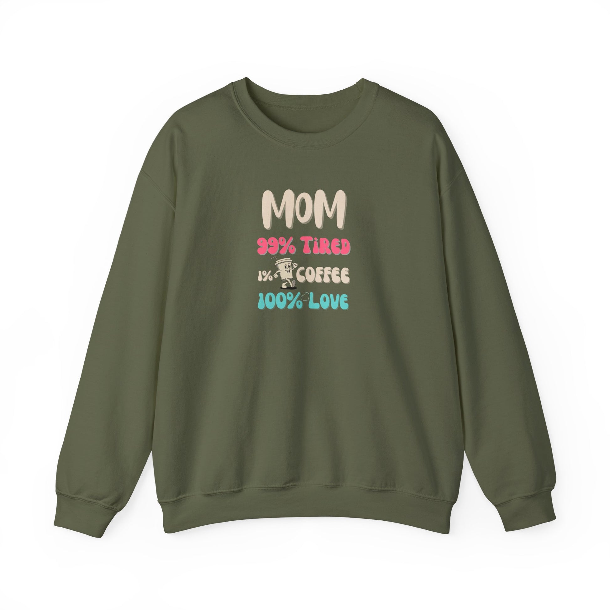 Military green sweatshirt with colorful text 'Mom 99% Tired, 1% Coffee, 100% Love on a white background