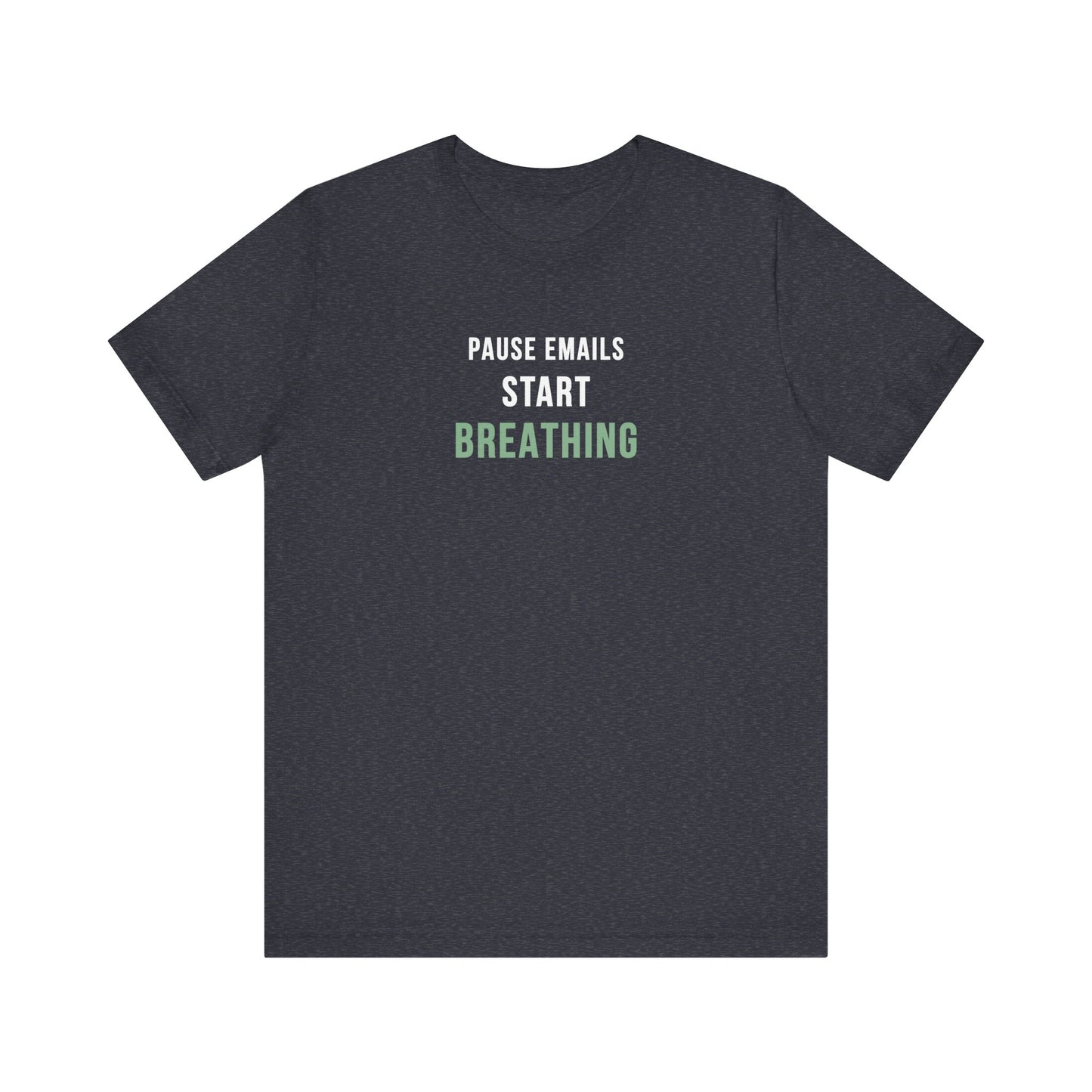 Heather navy t-shirt with text 'Pause Emails, Start Breathing' on a white background