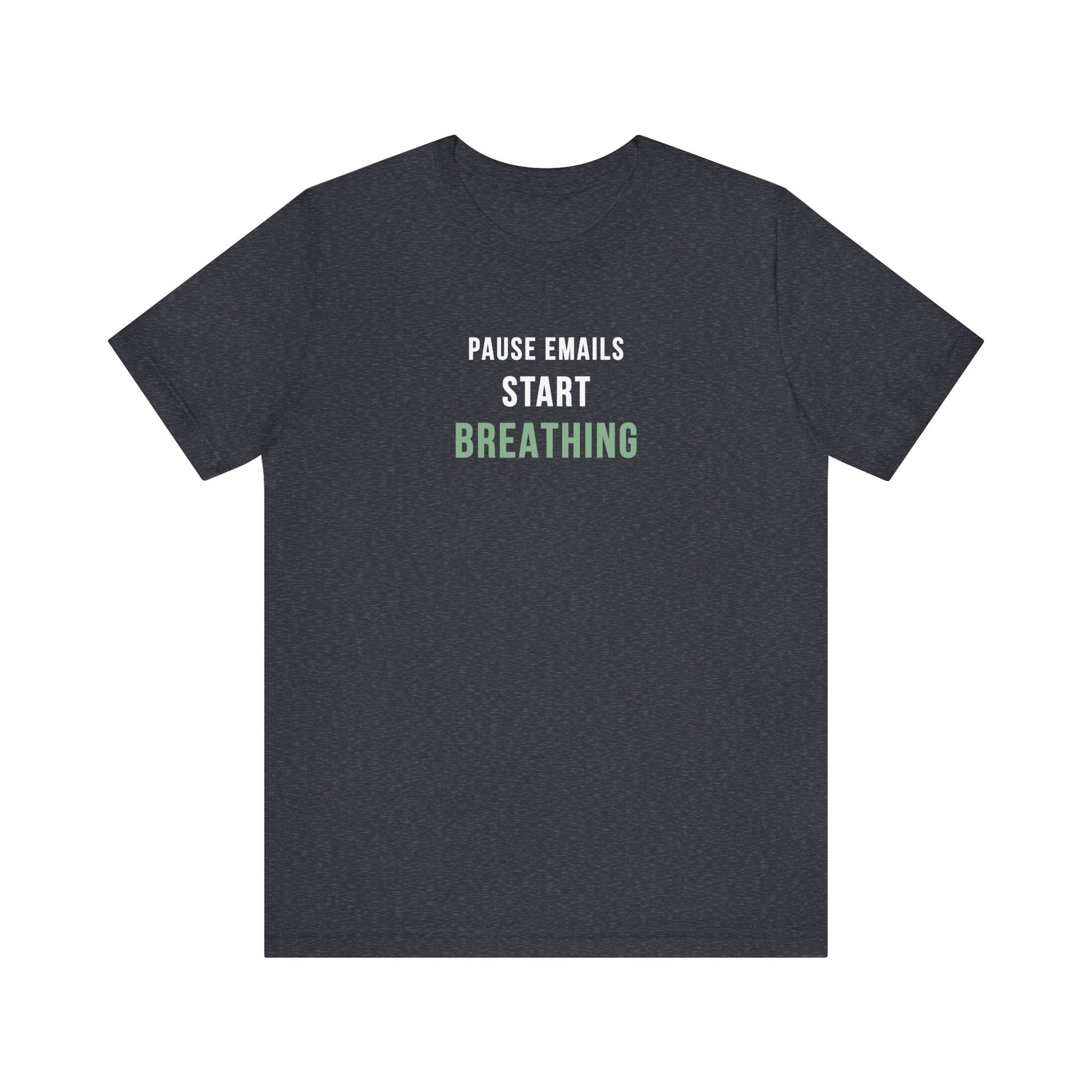 Heather navy t-shirt with text 'Pause Emails, Start Breathing' on a white background