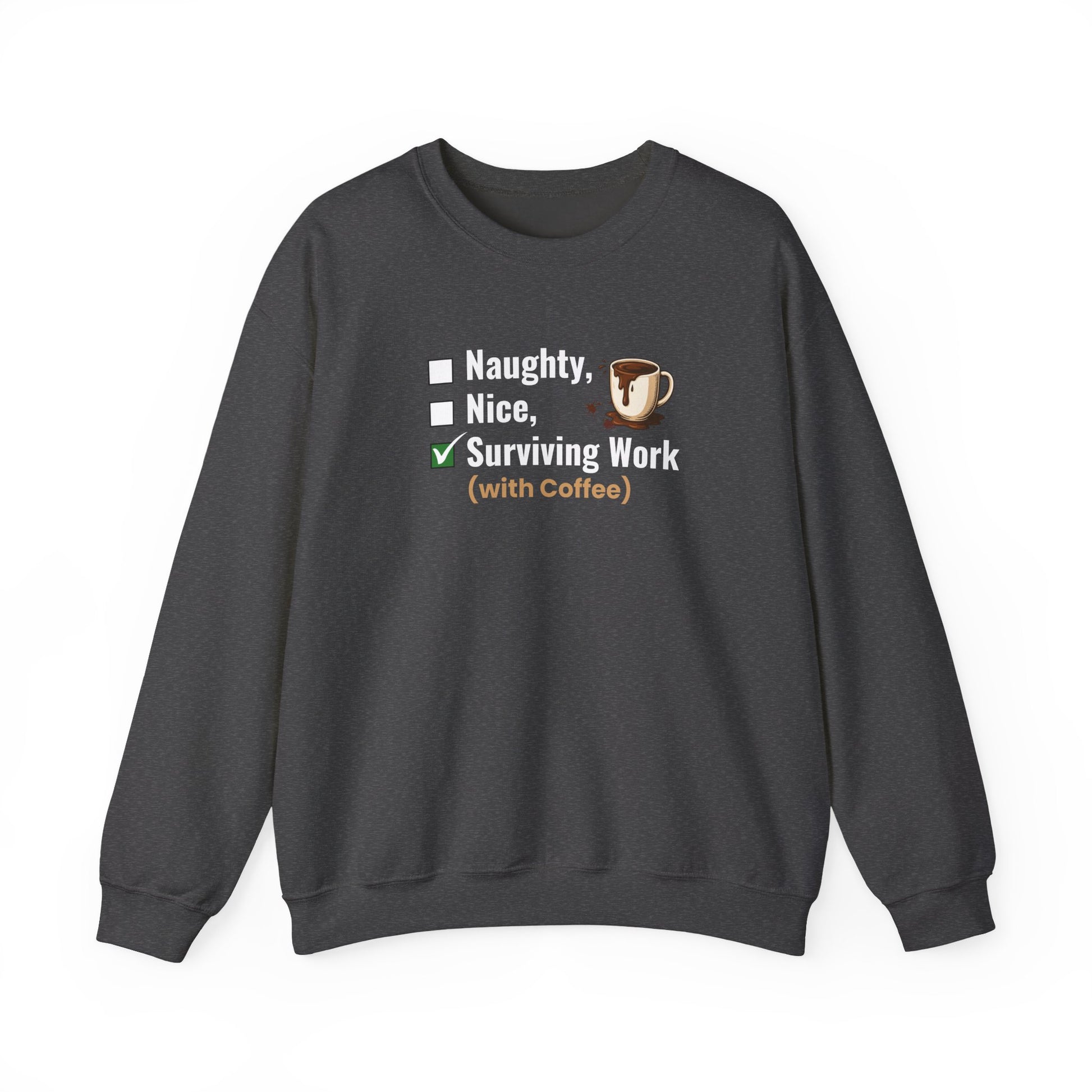 Dark gray sweatshirt with text 'Naughty, Nice, Surviving Work (with Coffee)' on a white background
