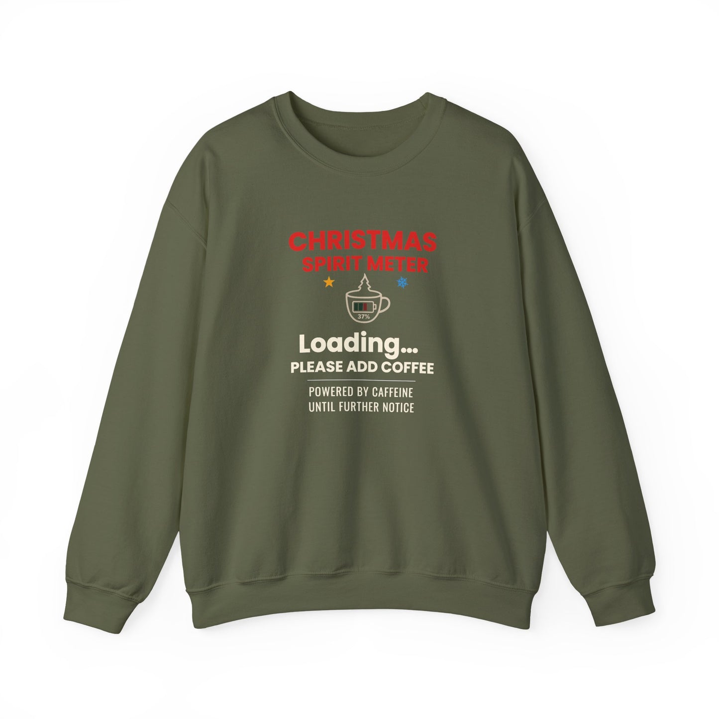 Military green sweatshirt featuring the text 'Christmas Spirit Meter, Loading…37%. Please add coffee. Powered by caffeine until further notice' on a white background