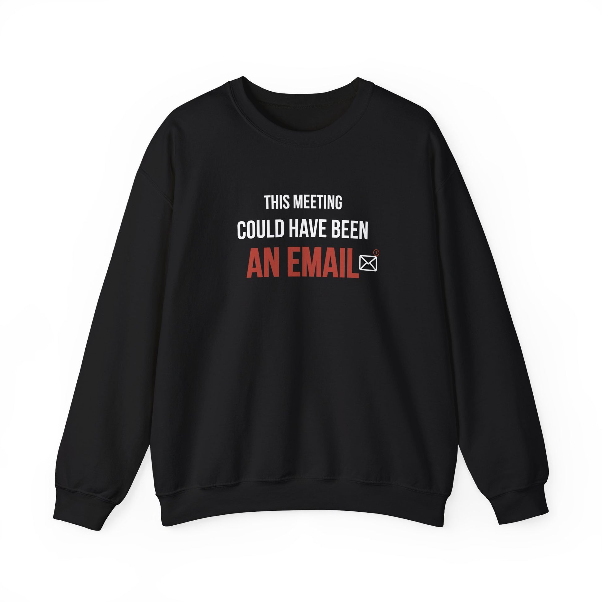 Black sweatshirt with text 'THIS MEETING COULD HAVE BEEN AN EMAIL' on a white background