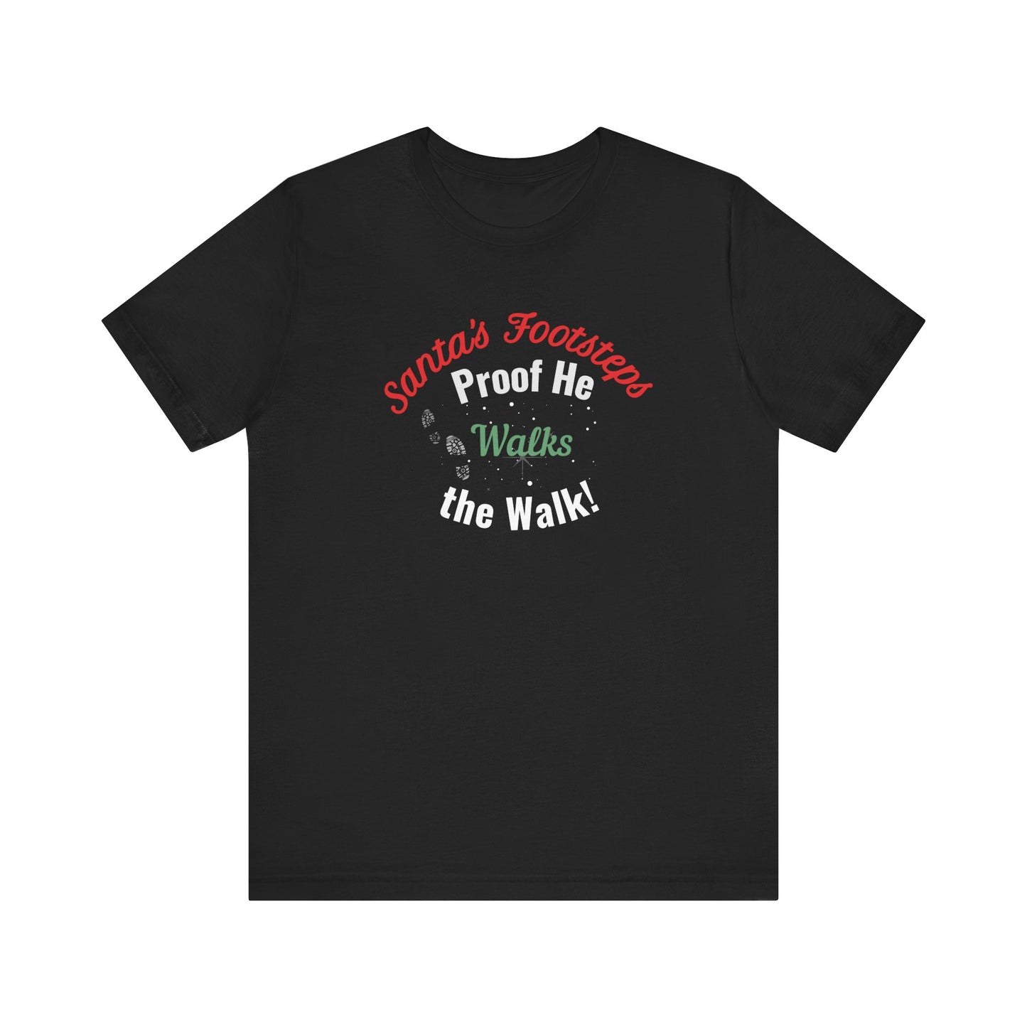 Black t-shirt with text 'Santa's Footsteps - Proof He Walks The Walk!' on a white background