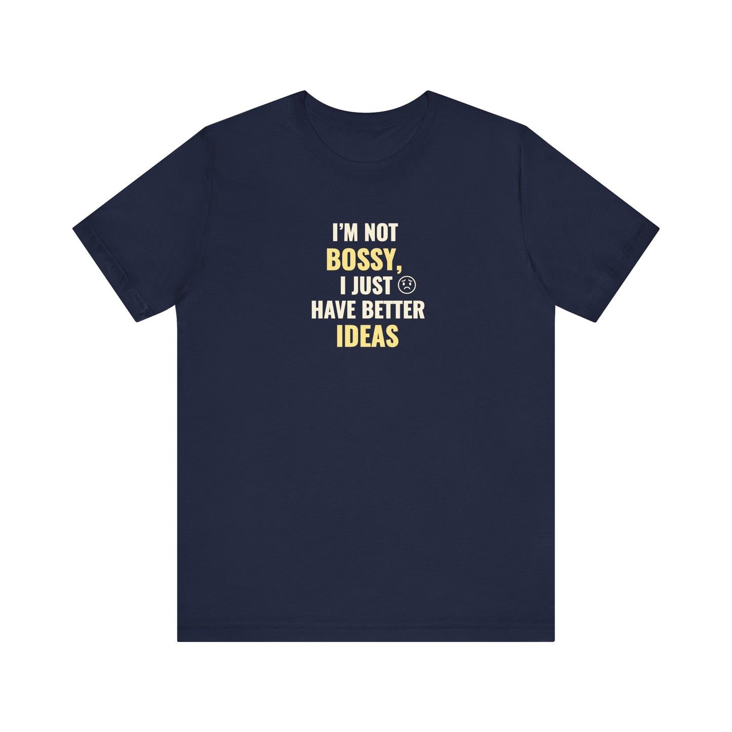 Navy t-shirt with text 'I’m Not Bossy, I Just Have Better Ideas' on a white background