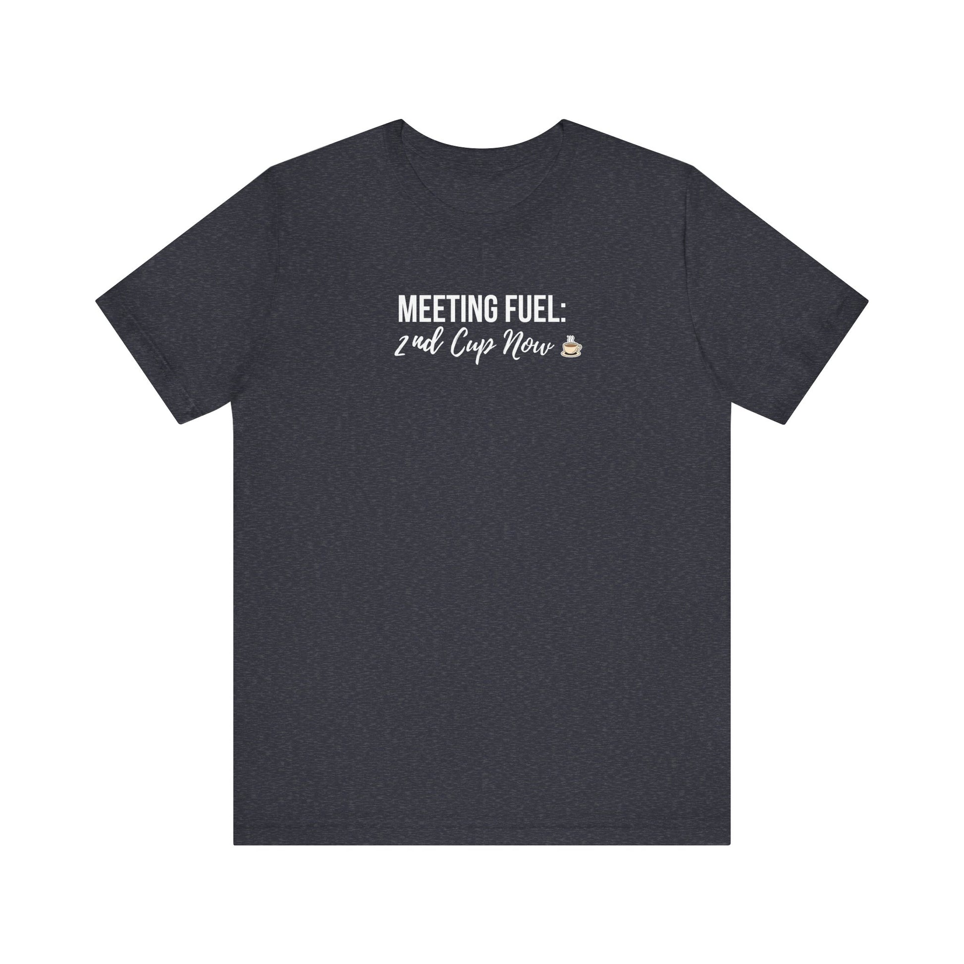 Heather navy t-shirt with white text 'Meeting Fuel: 2nd Cup Now' on a white background