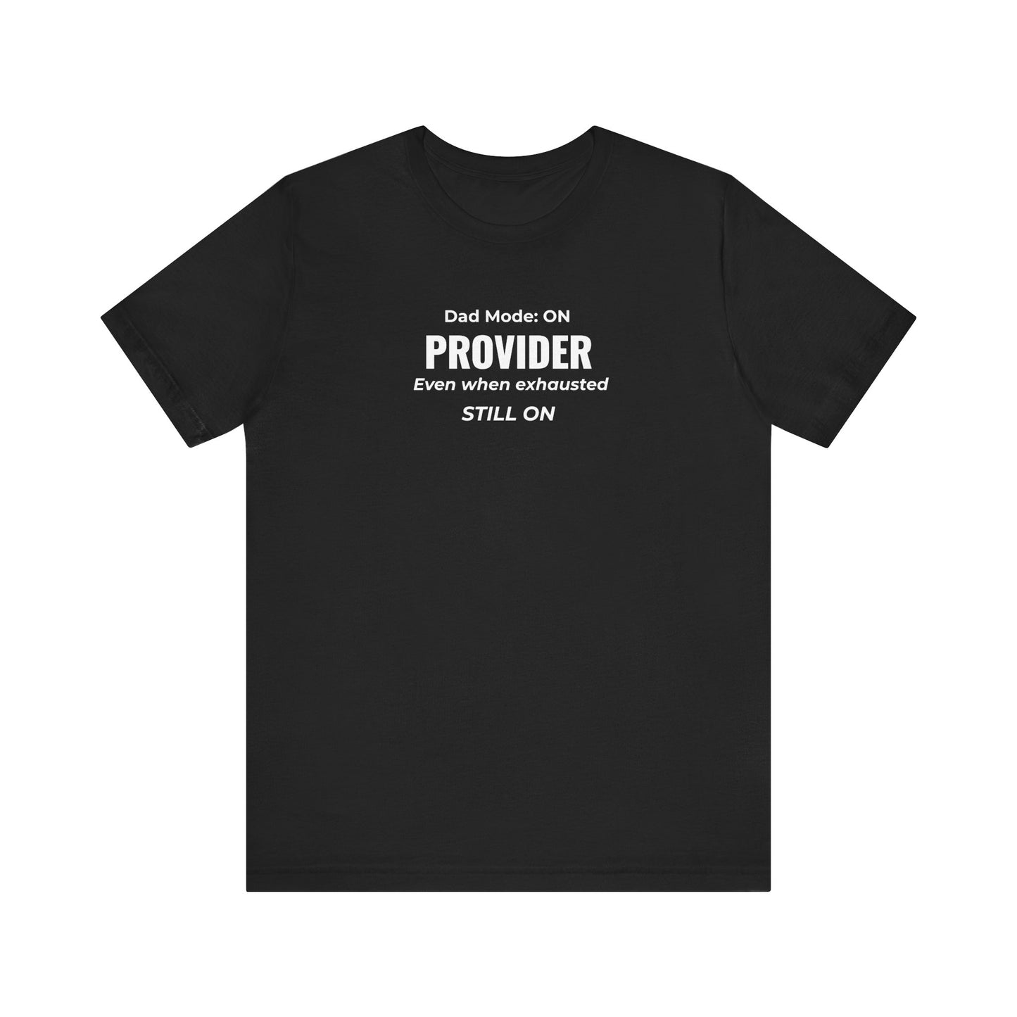 Black t-shirt with text 'Dad Mode: On. Provider. Even when exhausted. Still on' on a white background