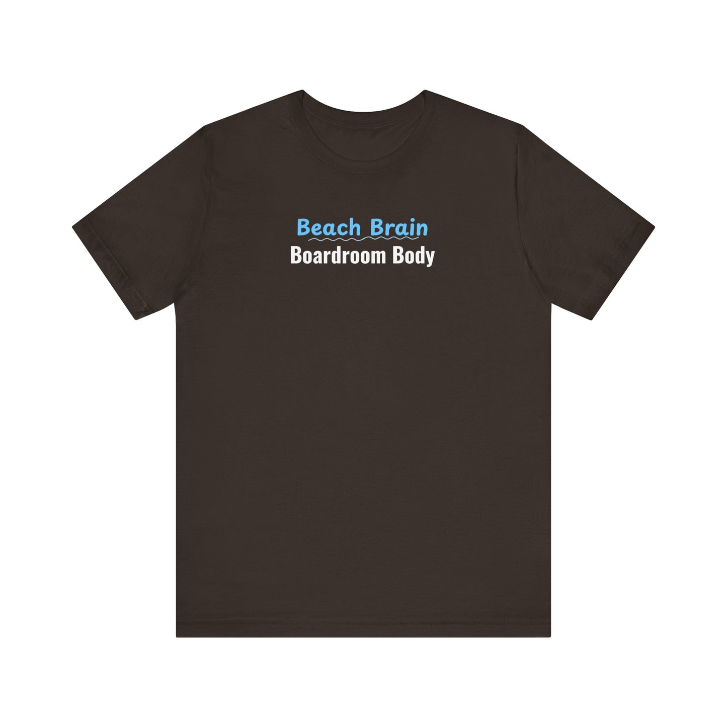 Brown t-shirt with 'Beach Brain Boardroom Body' text on a white background
