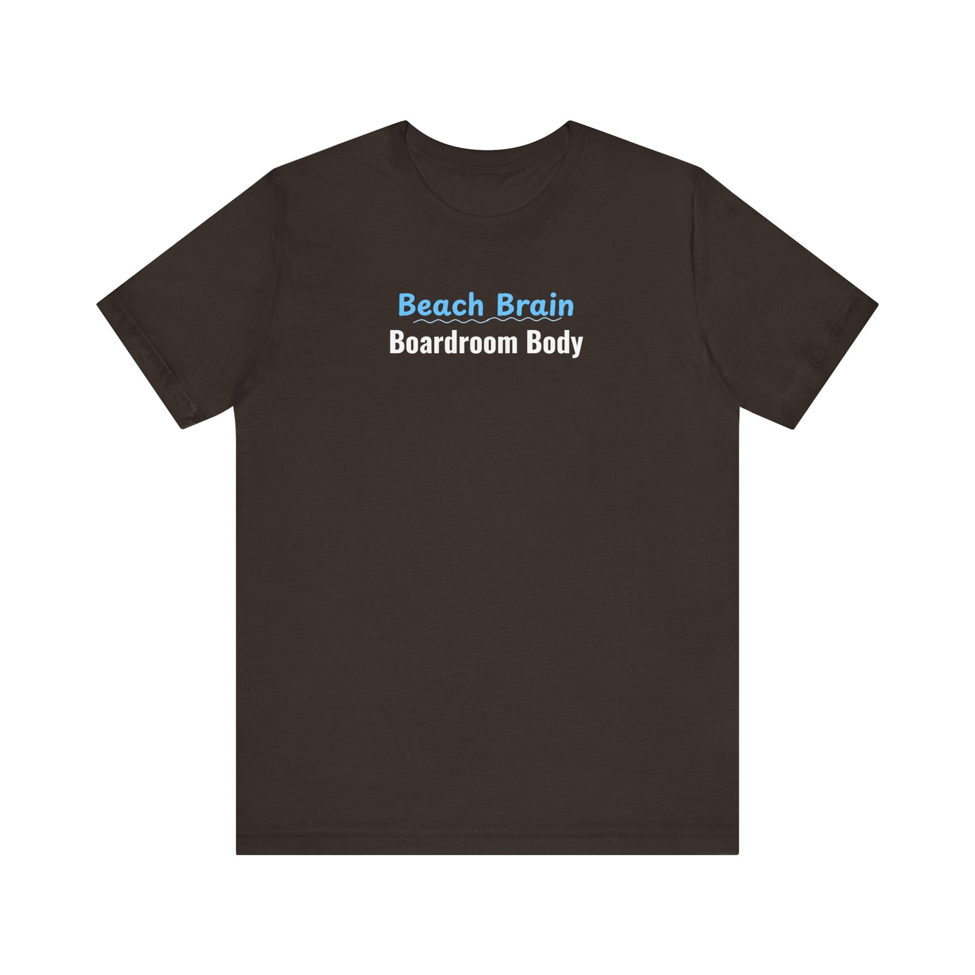 Brown t-shirt with 'Beach Brain Boardroom Body' text on a white background