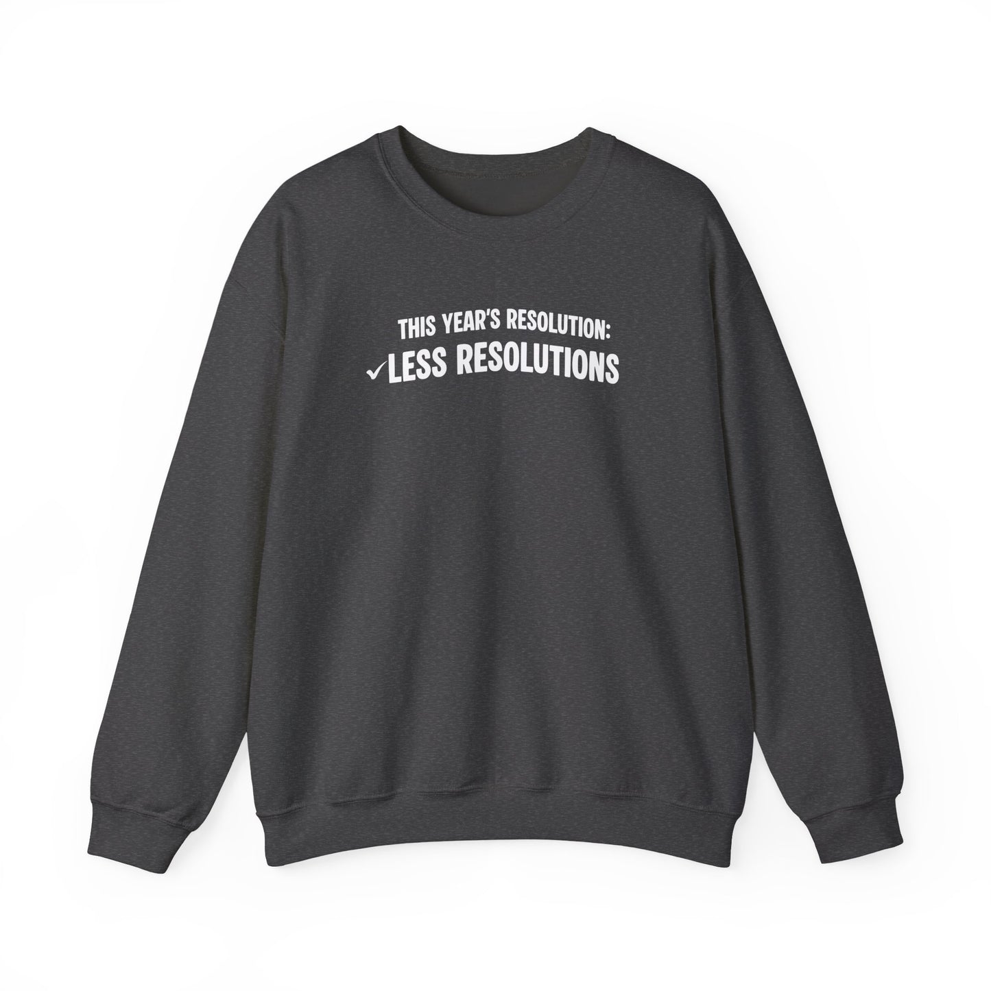Dark gray sweatshirt with white text 'This year’s resolution: Less resolutions.' on a white background
