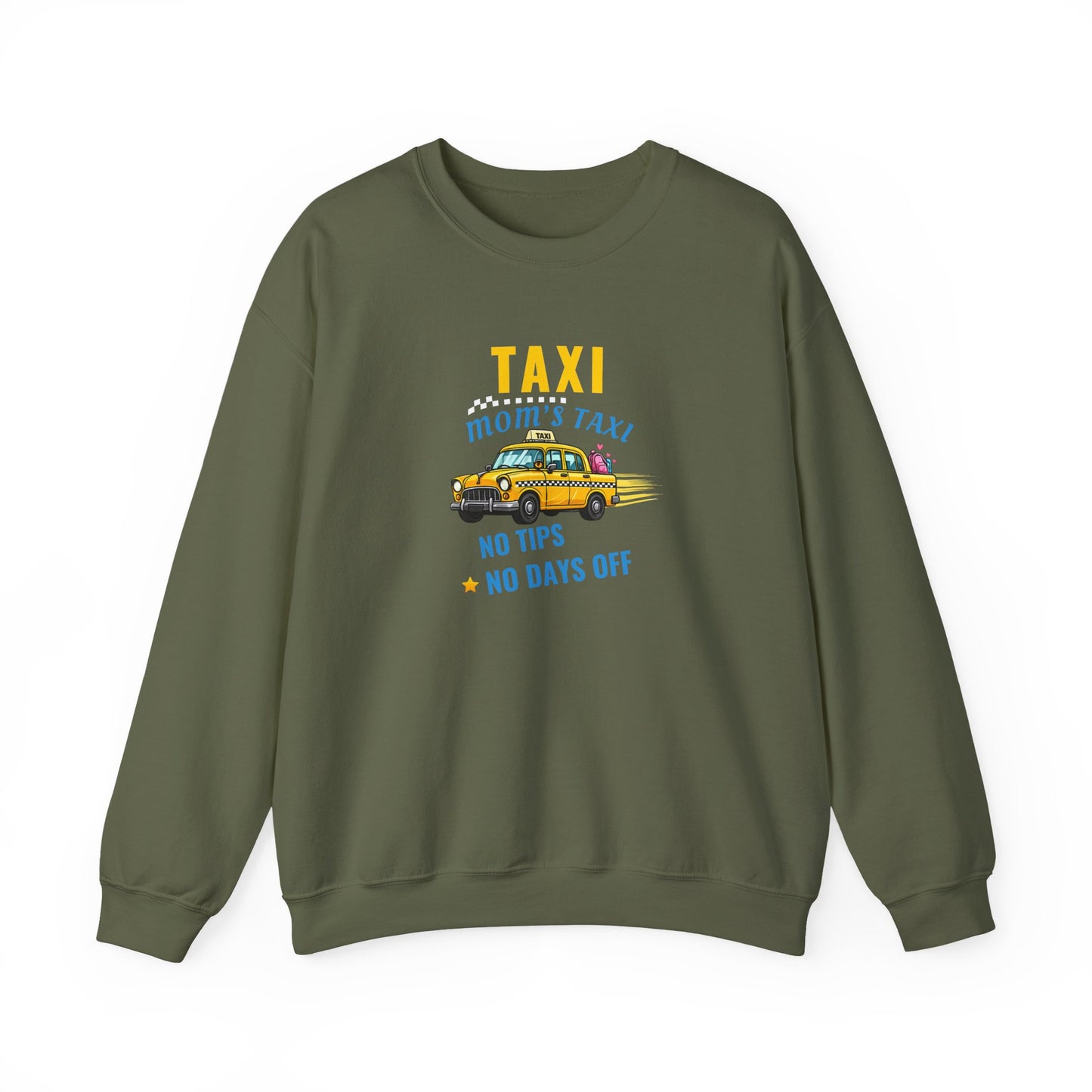 Military green sweatshirt with text 'Taxi, Mom’s Taxi – No tips, no days off' on a white background