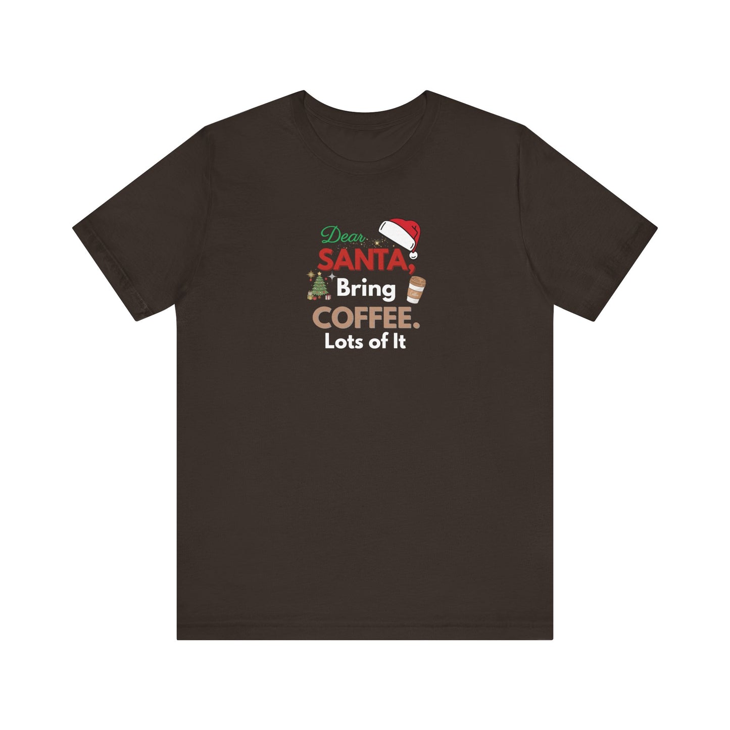 Brown t-shirt with text 'Dear Santa, Bring Coffee. Lots of It.' and graphics on a white background
