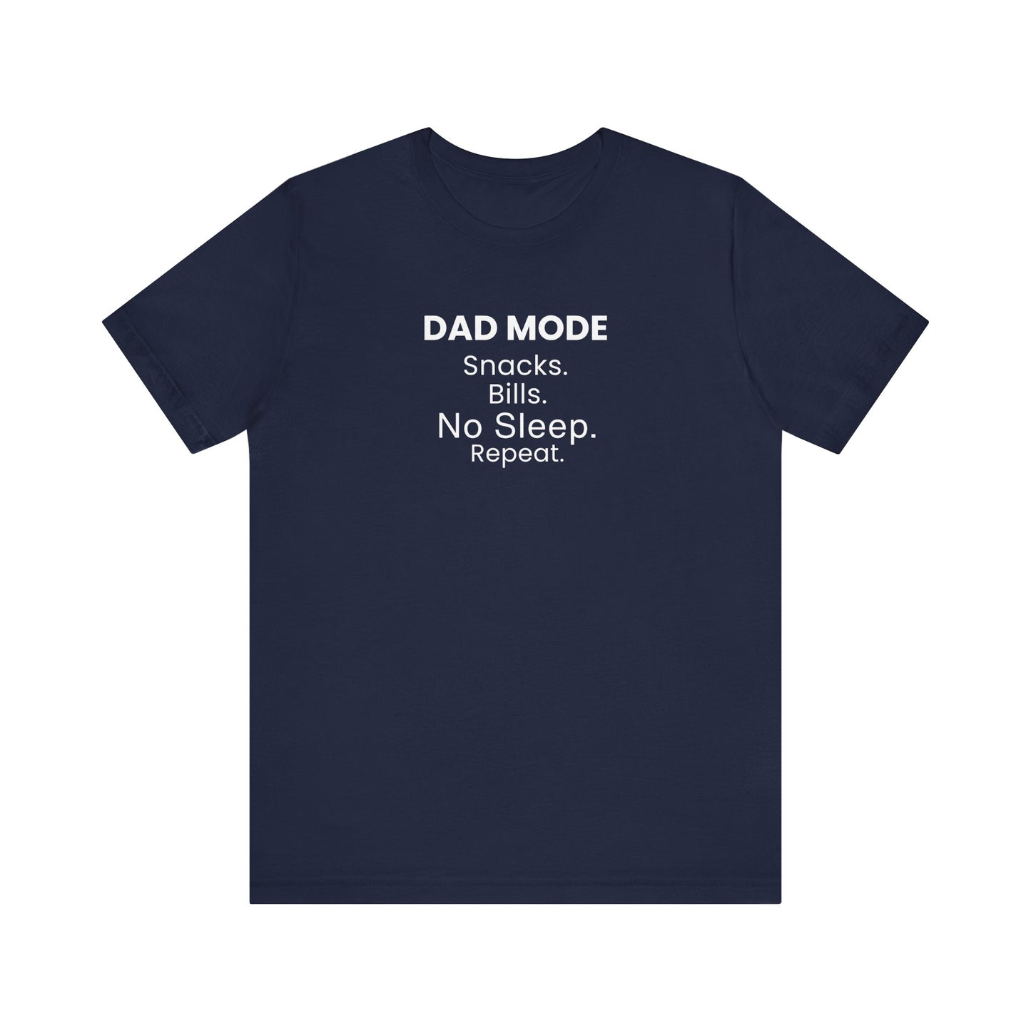 Navy t-shirt with text 'DAD MODE:  Snacks. Bills. No Sleep. Repeat.' on a white background