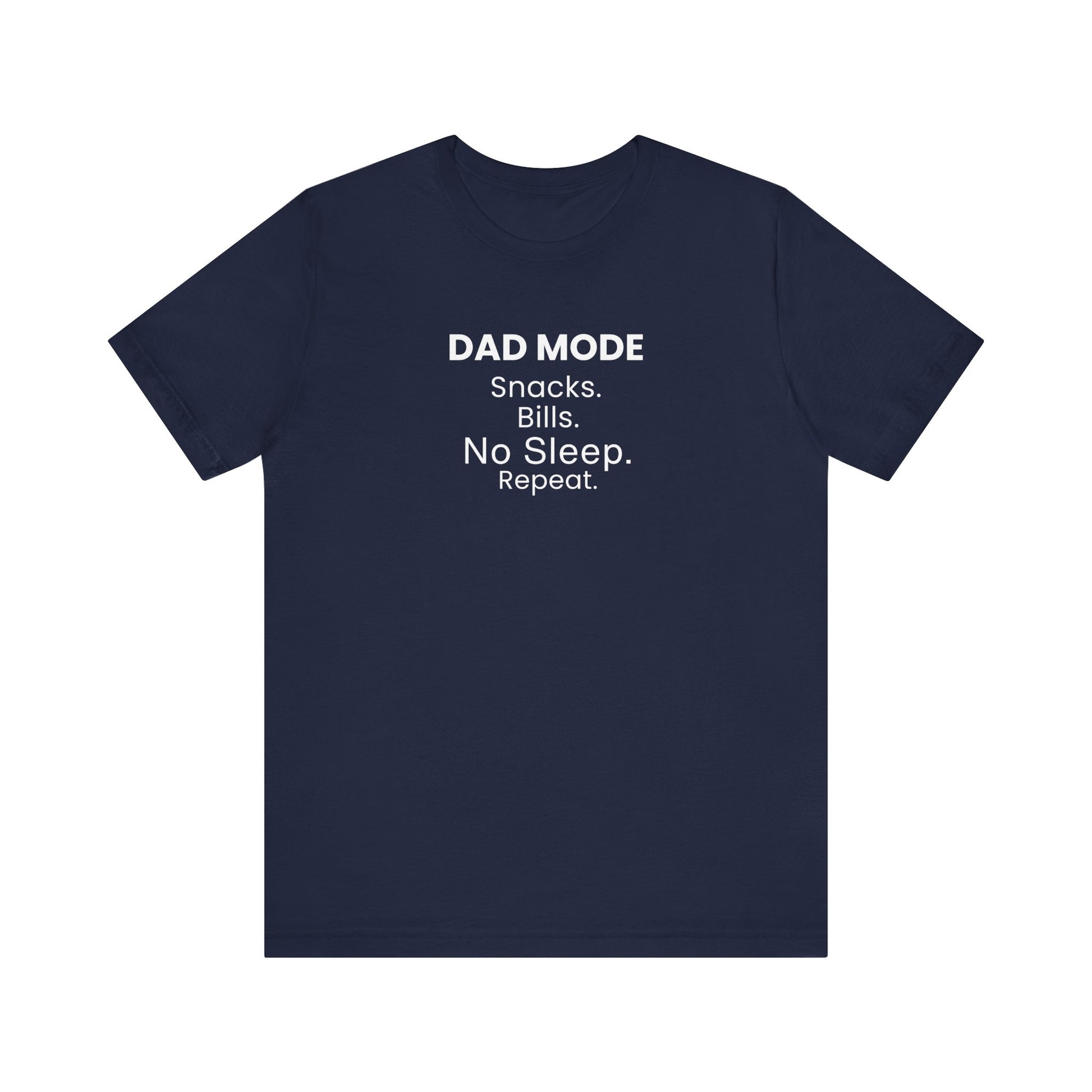Navy t-shirt with text 'DAD MODE:  Snacks. Bills. No Sleep. Repeat.' on a white background