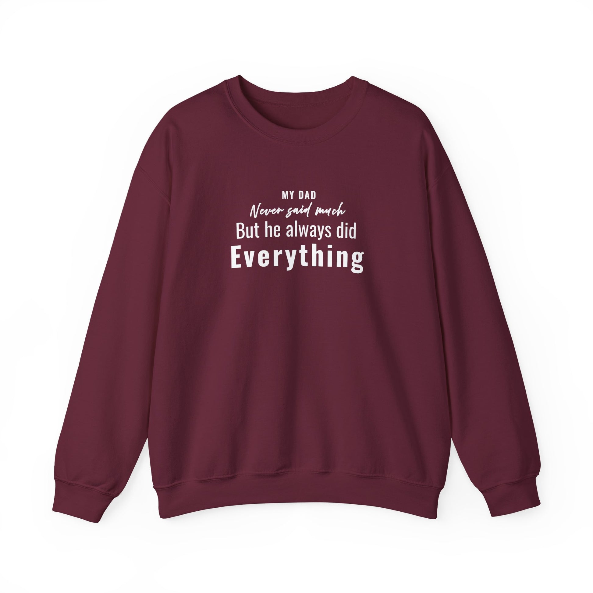 Moroon sweatshirt with text 'My Dad Never Said Much, He Always Did Everything' on a white background