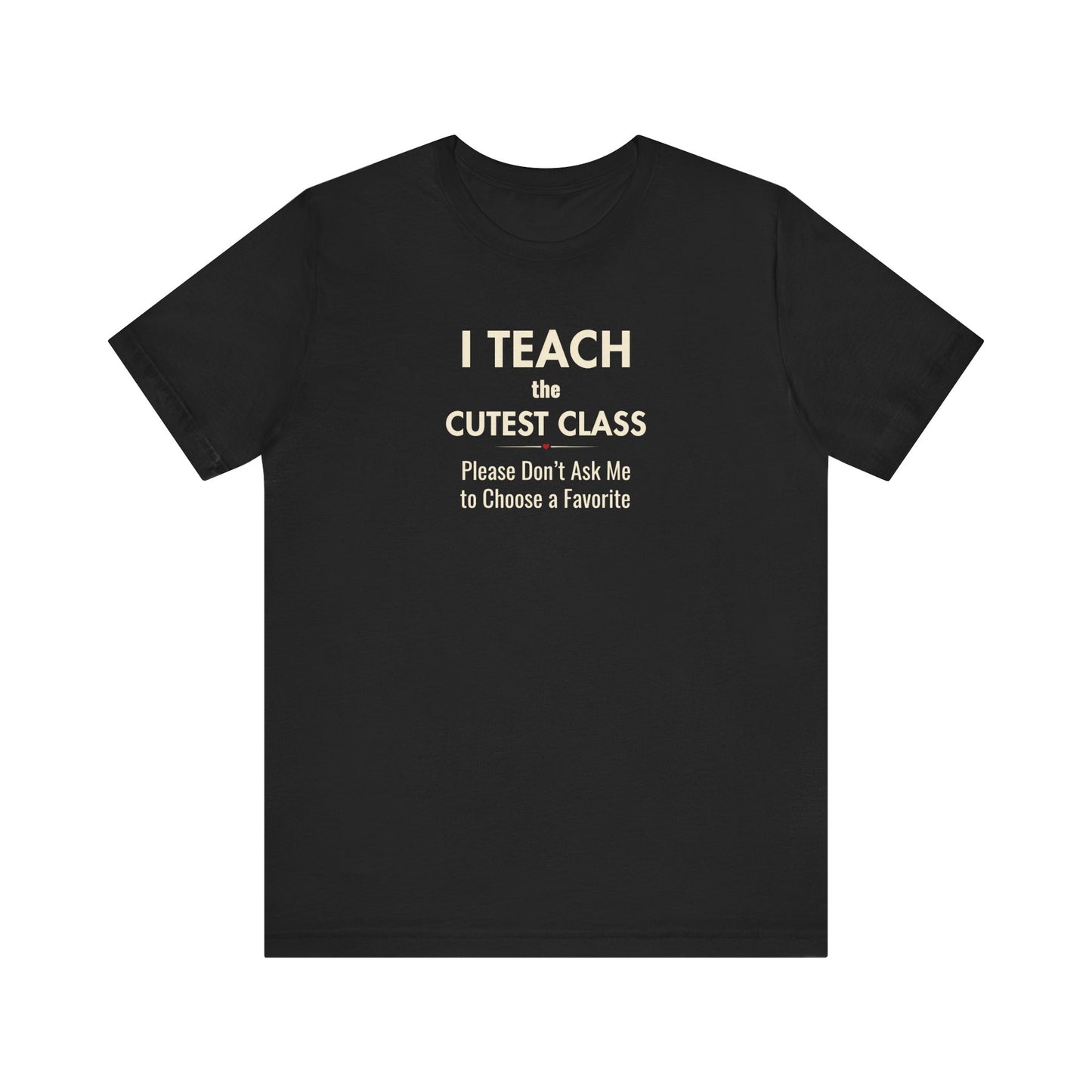 Classroom Shirt – I Teach the Cutest Class Teacher Tee