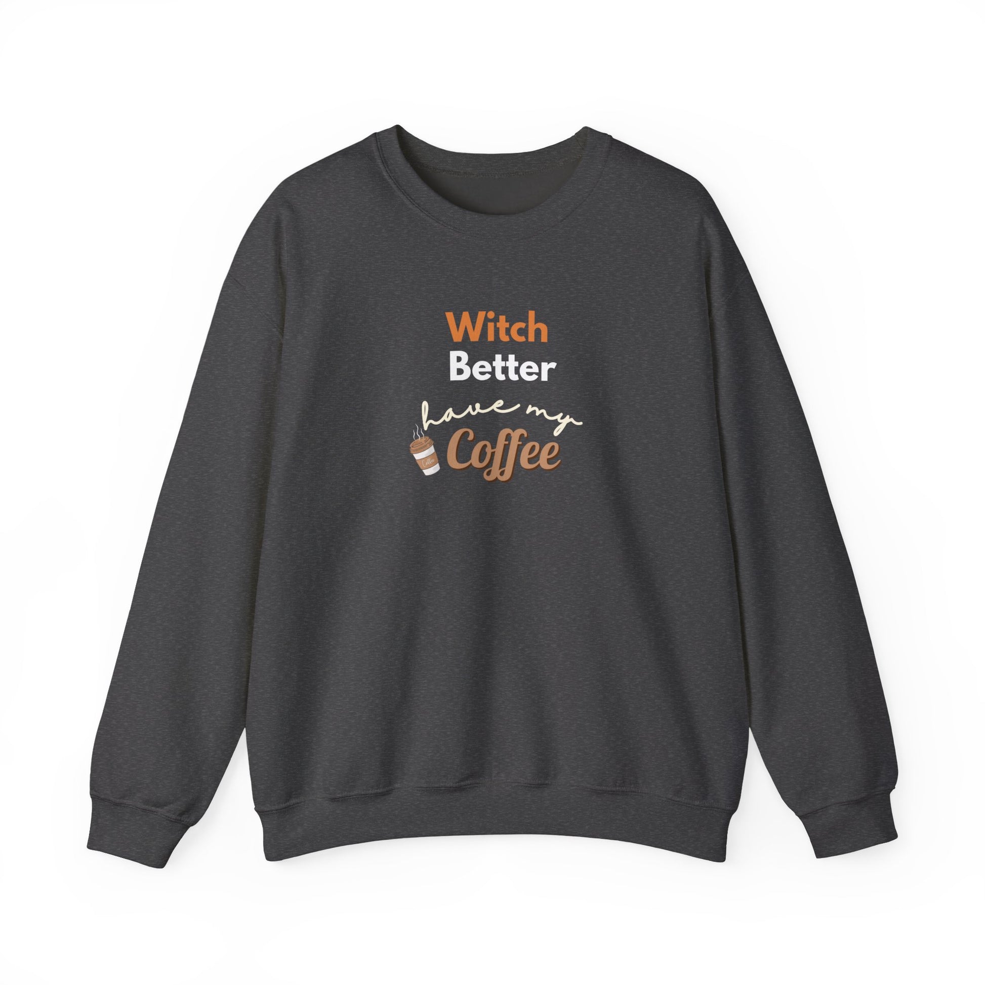 Dark gray sweatshirt with text 'Witch Better have my Coffee' on a white background