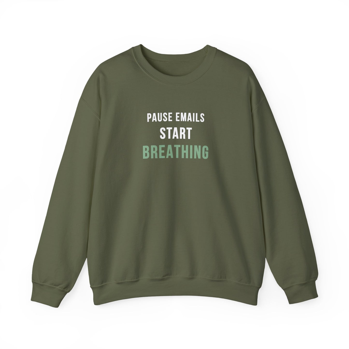 Military green sweatshirt with text 'Pause Emails, Start Breathing' on a white background