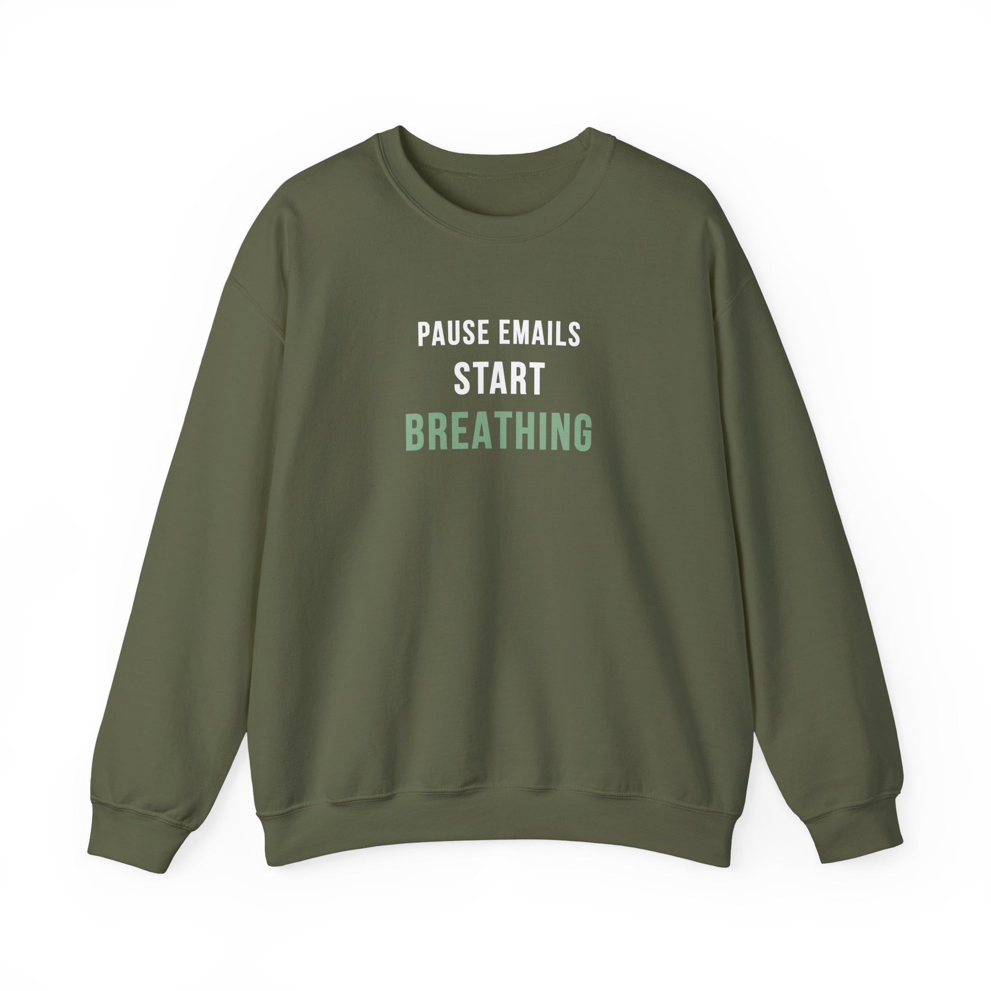 Military green sweatshirt with text 'Pause Emails, Start Breathing' on a white background