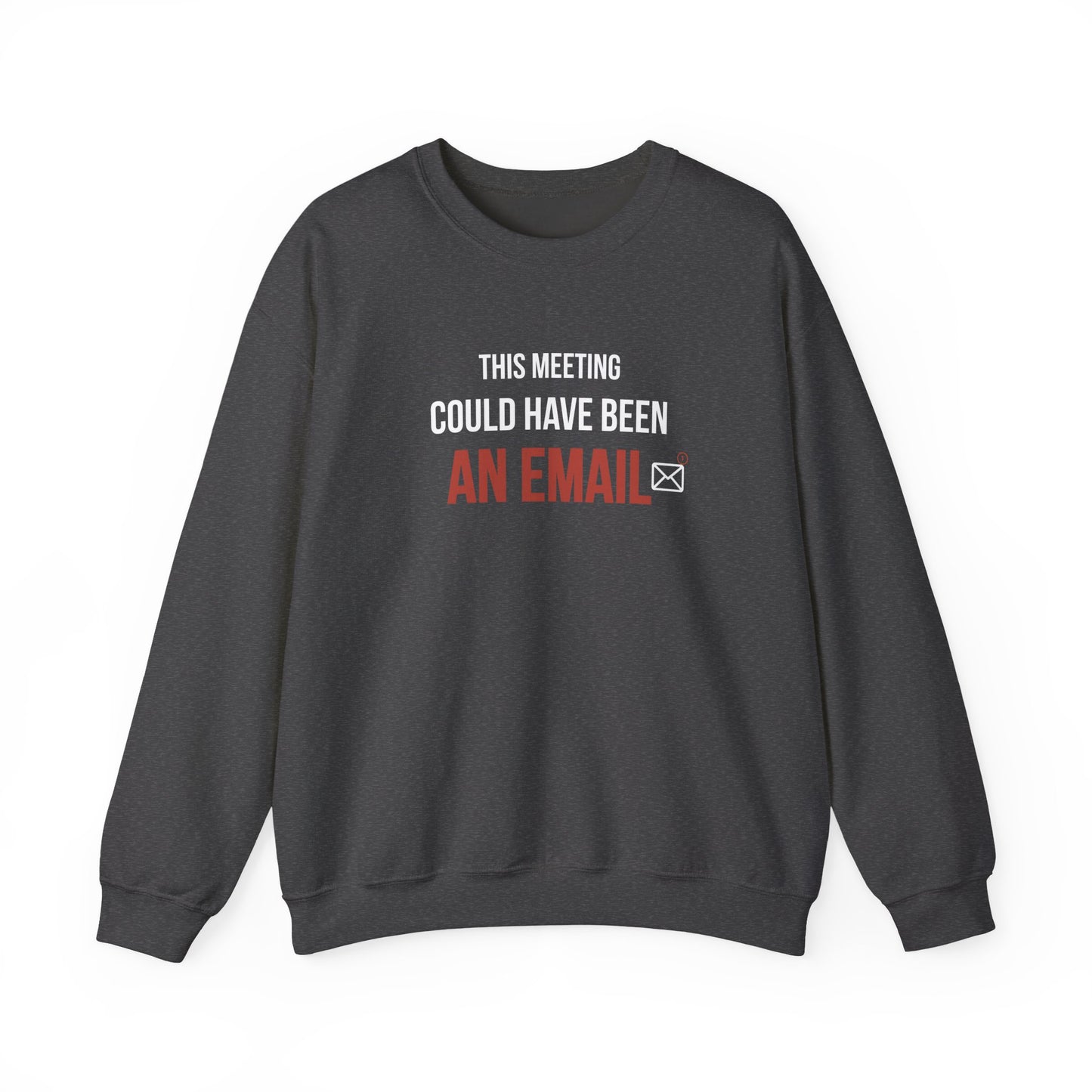 Dark gray sweatshirt with text 'THIS MEETING COULD HAVE BEEN AN EMAIL' on a white background