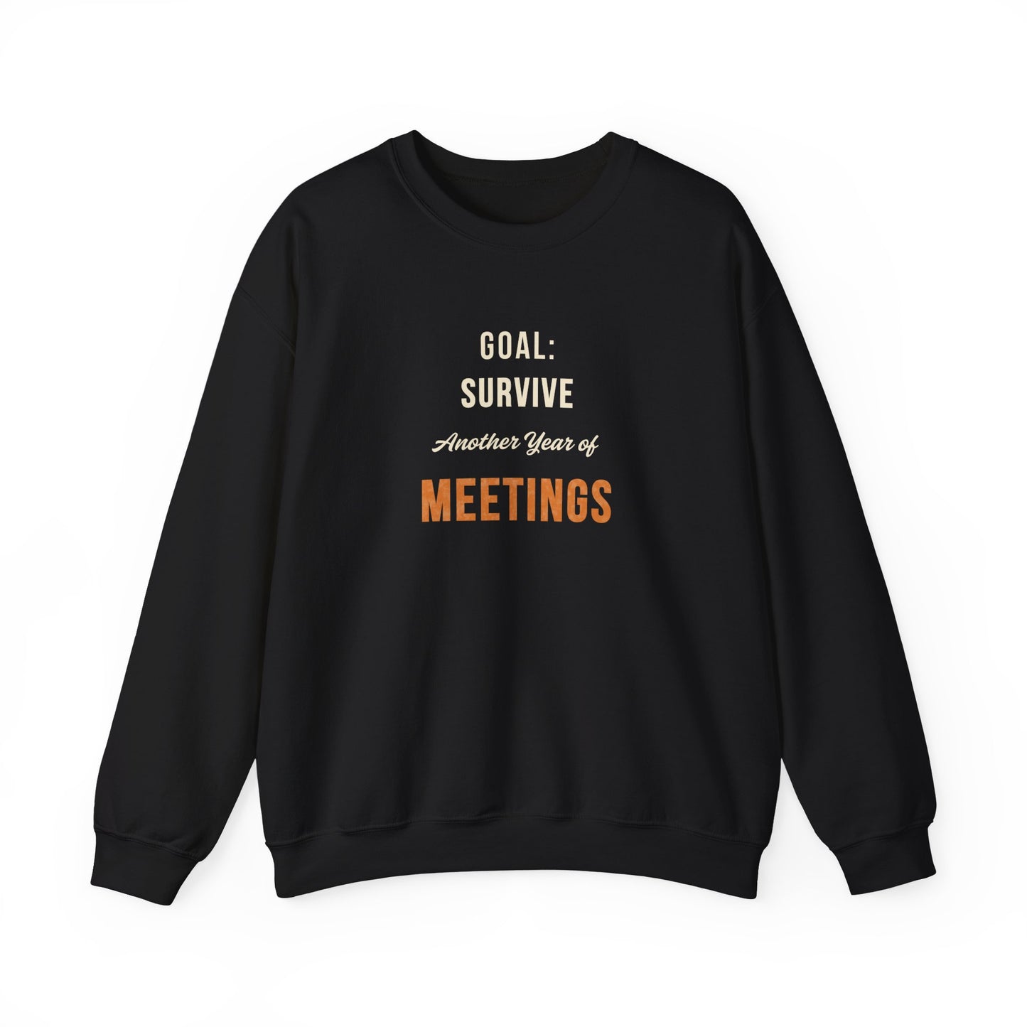 Black sweatshirt with text 'Goal: Survive Another Year of Meetings' on a white background