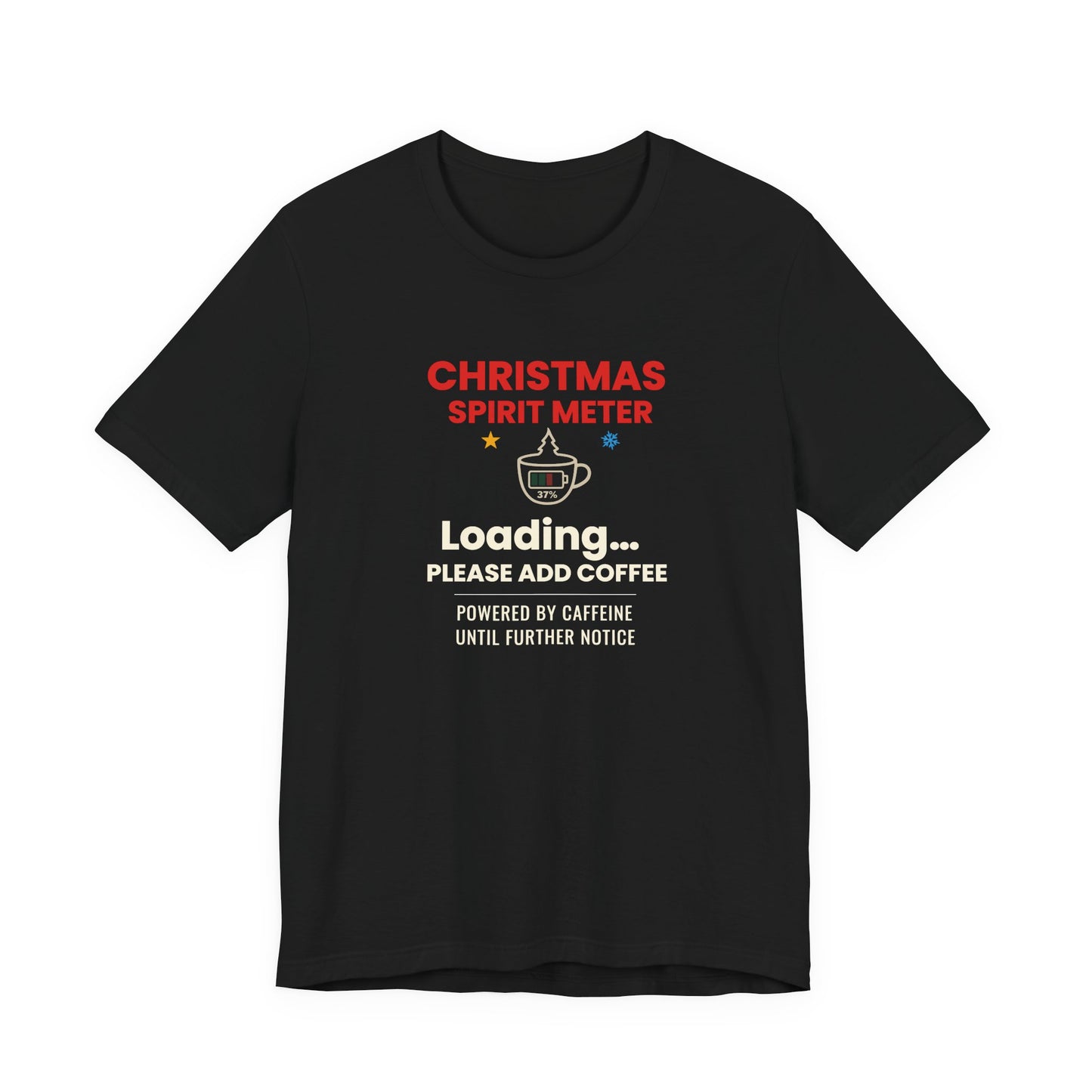 Black t-shirt with text 'Christmas Spirit Meter, Loading…37%. Please add coffee. Powered by caffeine until further notice' on a white background
