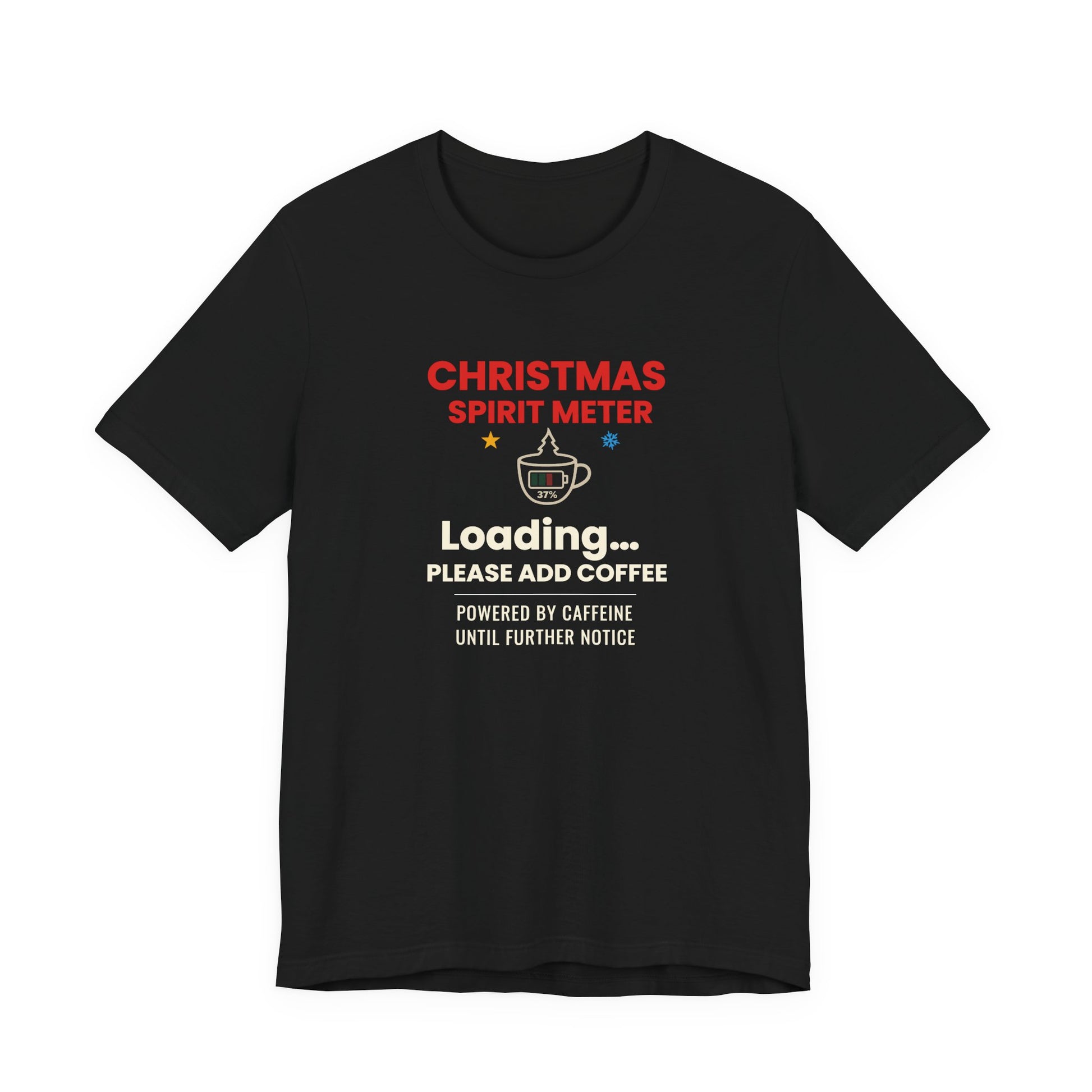 Black t-shirt with text 'Christmas Spirit Meter, Loading…37%. Please add coffee. Powered by caffeine until further notice' on a white background