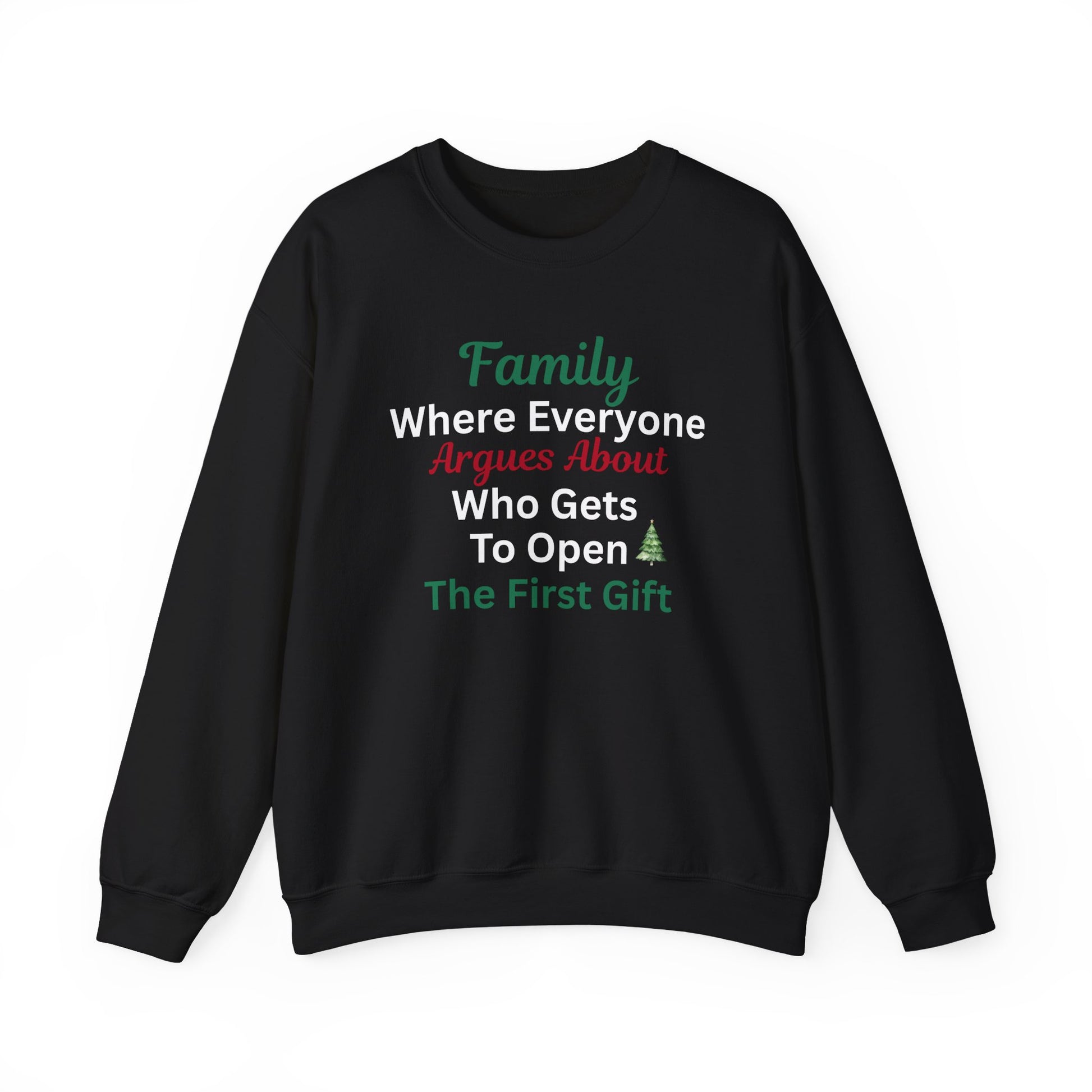 Black sweatshirt with humorous text 'Family: Where Everyone Argues About Who Gets To Open The First Gift' on a white background