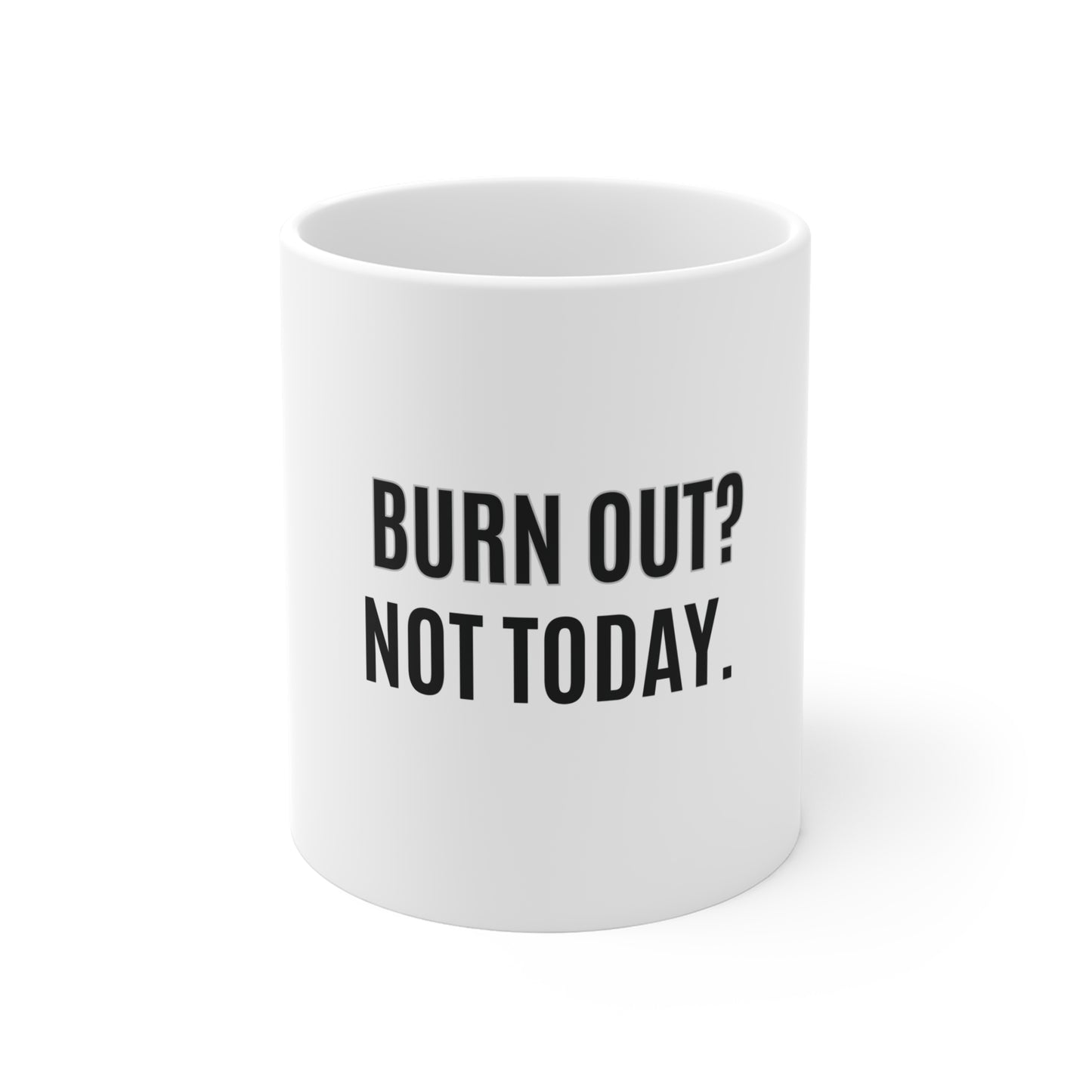 White mug with 'BURN OUT? NOT TODAY.' text on a white background