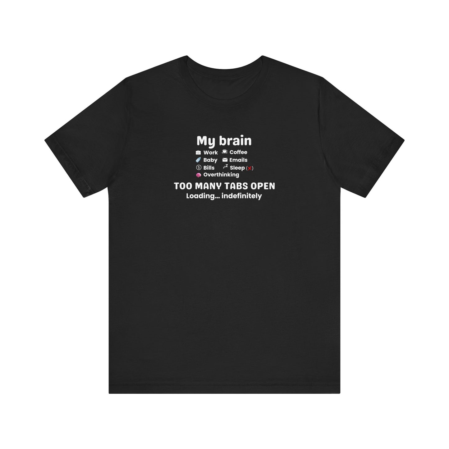 Black t-shirt with white text 'My Brain Has Too Many Tabs Open' on a white background