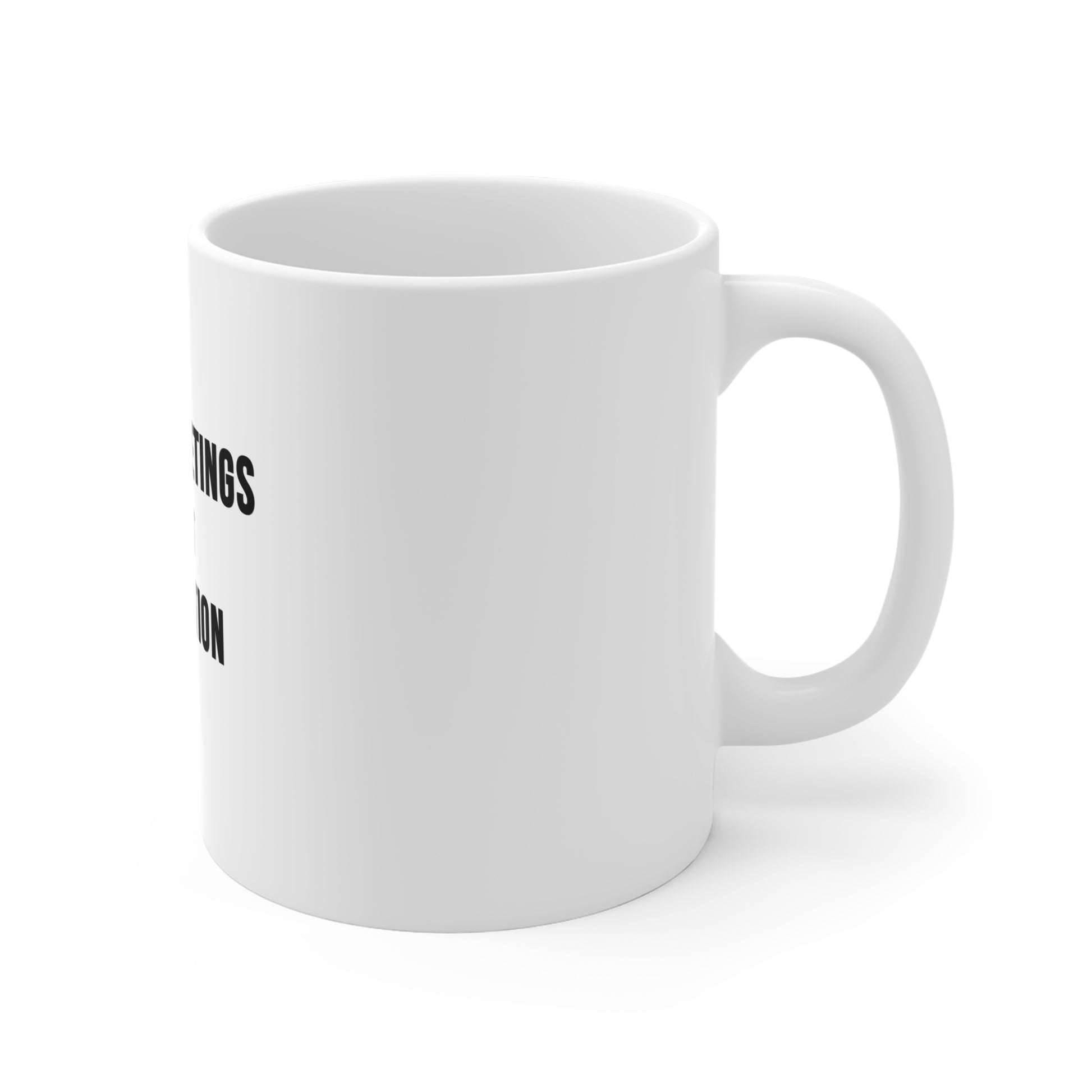 Right side view of a white mug featuring the text 'Pause Meetings, Start Meditation' on a white background