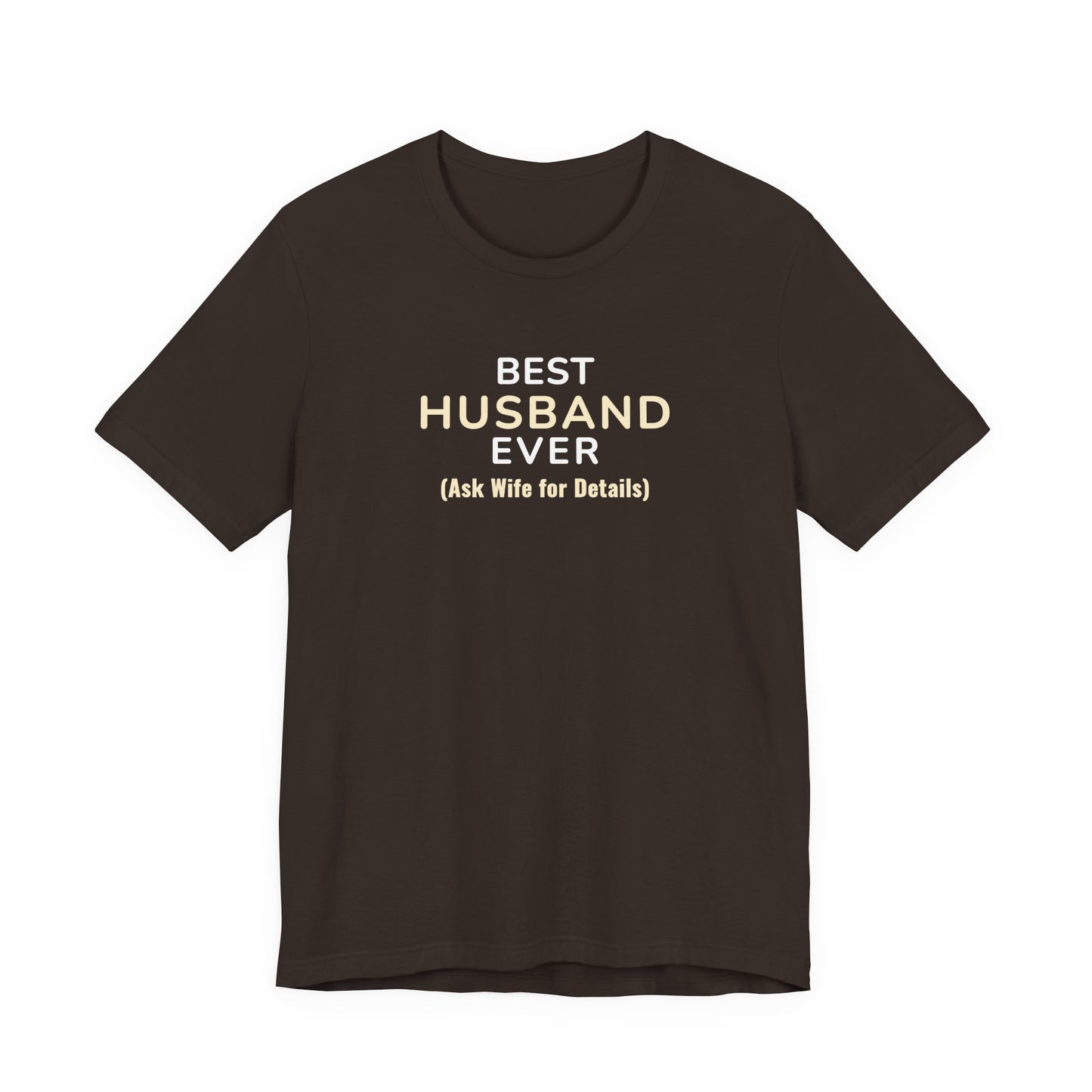 Brown t-shirt with text 'Best Husband Ever. (Ask Wife for Details)' on a white background
