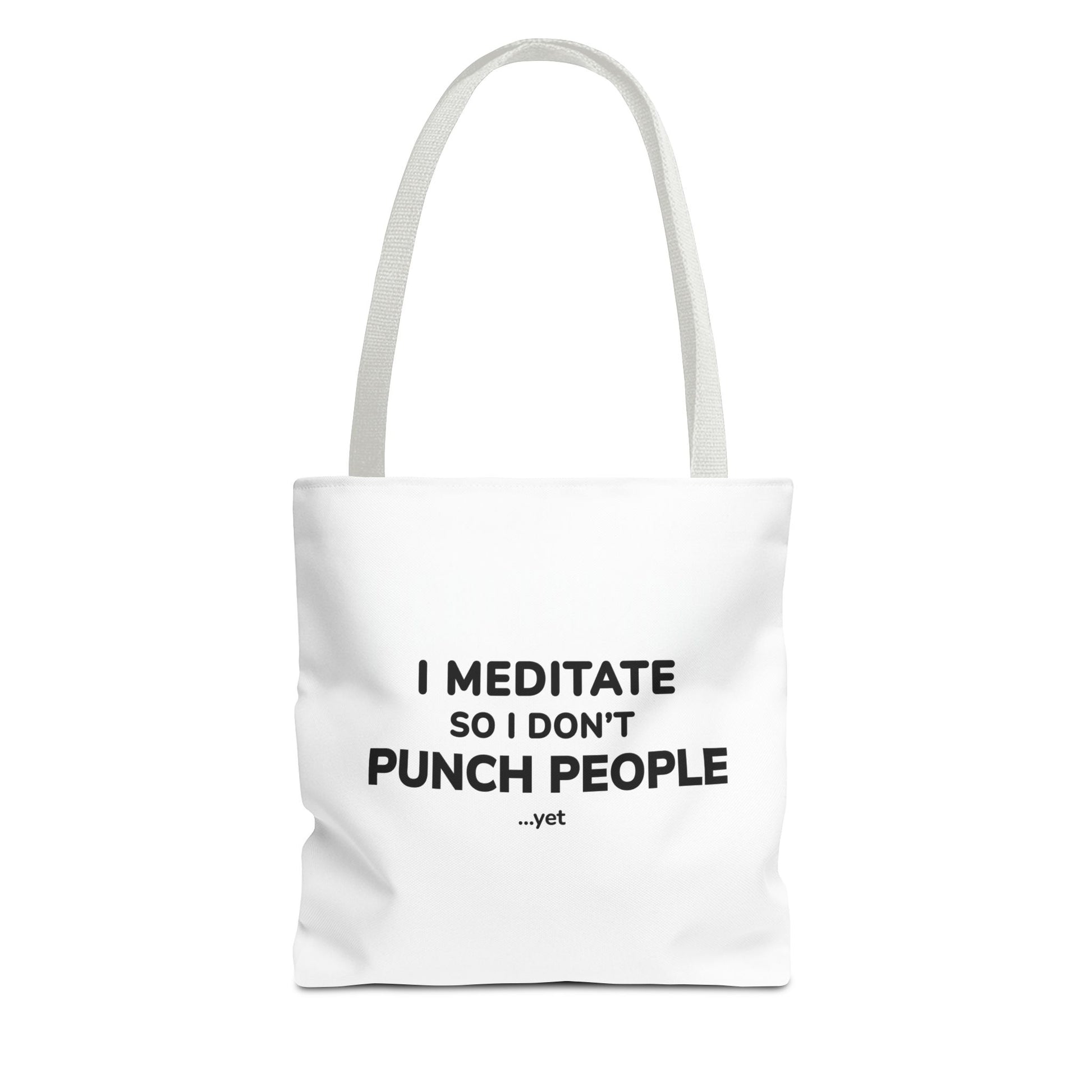 White tote bag with white handles and text 'I Meditate So I Don’t Punch People...yet' on a white background