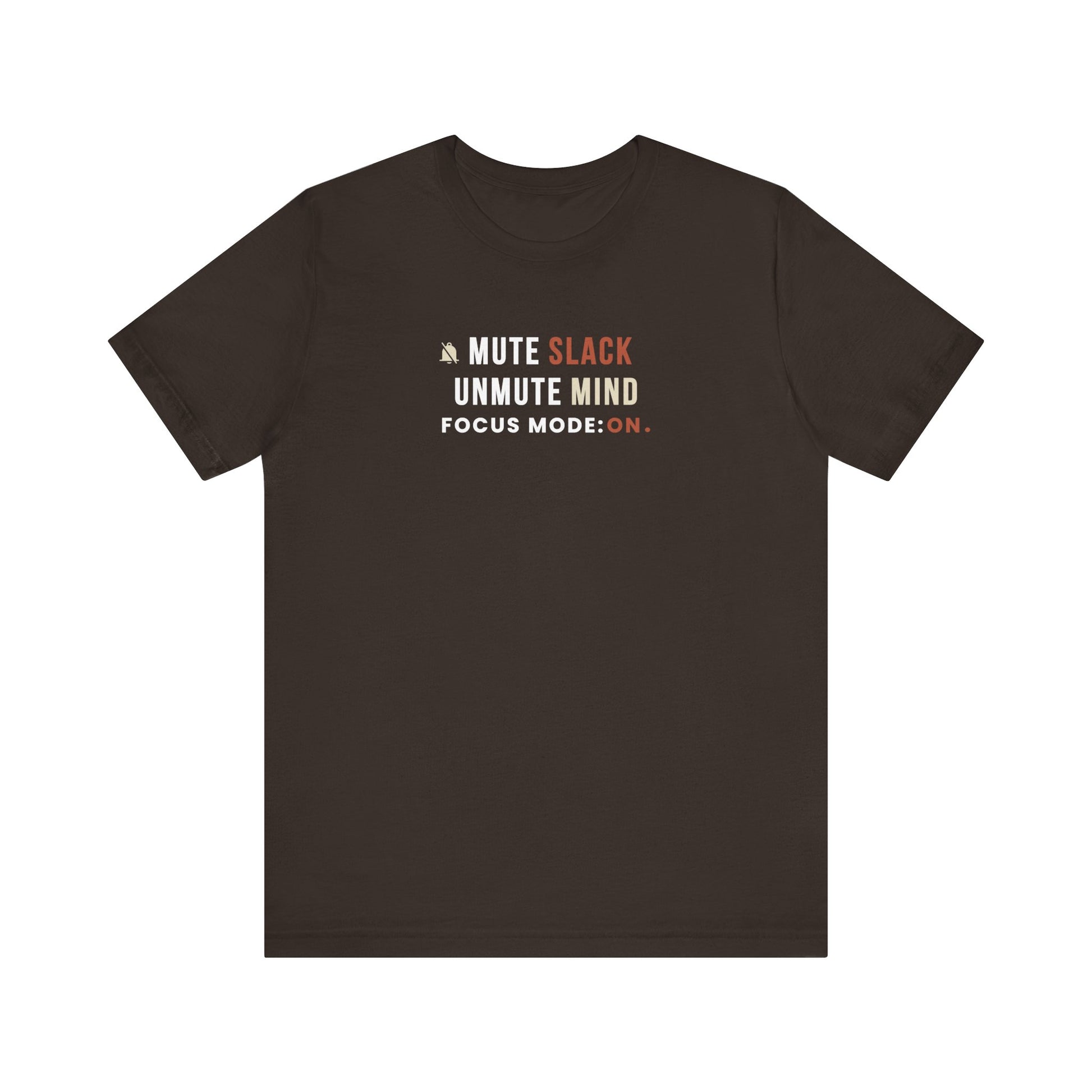 Brown t-shirt with text 'Mute Slack, Unmute Mind. Focus Mode: On' on a white background
