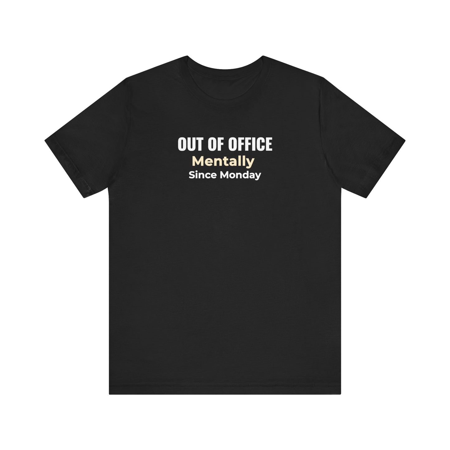 Black t-shirt with text 'Out of Office. Mentally Since Monday.'