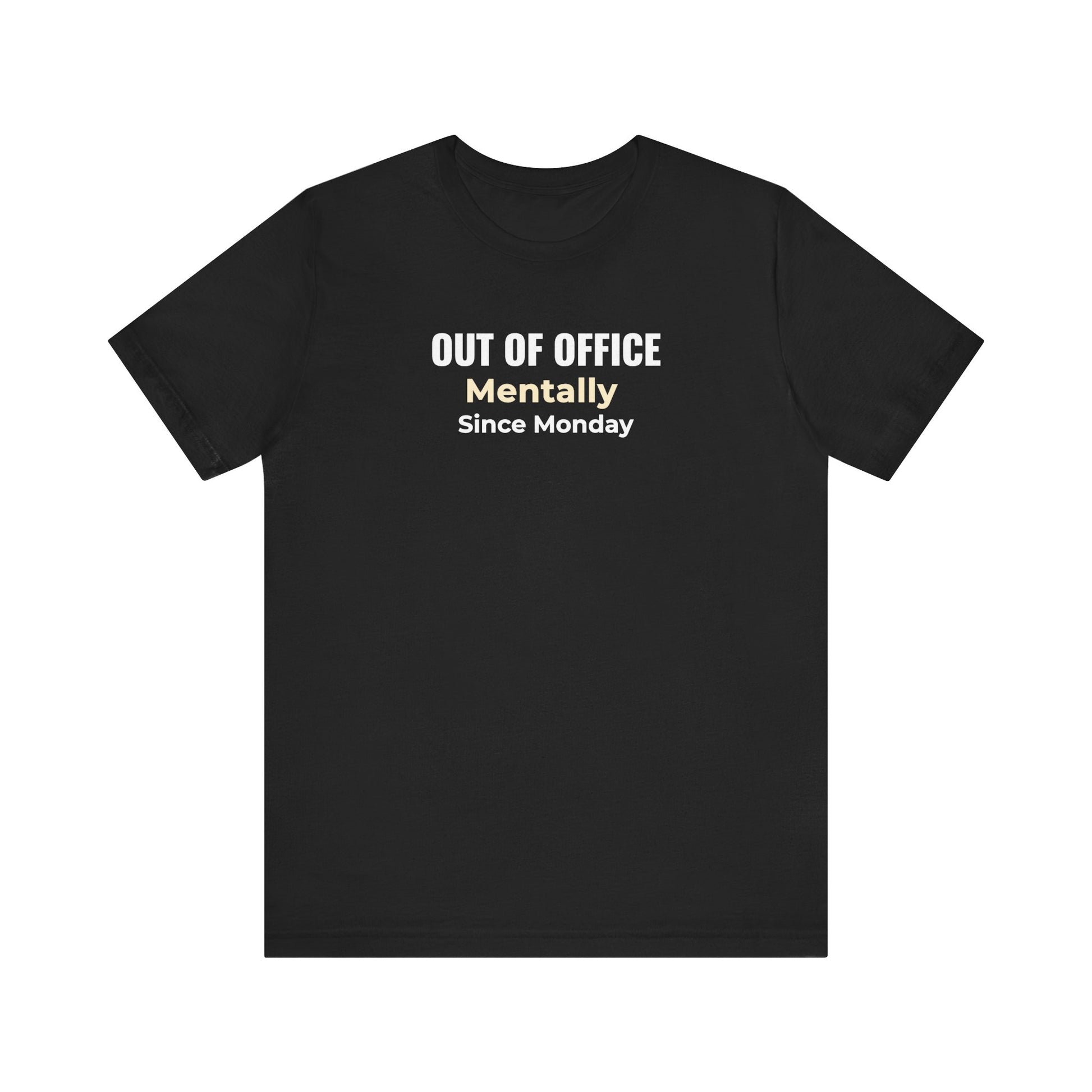 Black t-shirt with text 'Out of Office. Mentally Since Monday.'