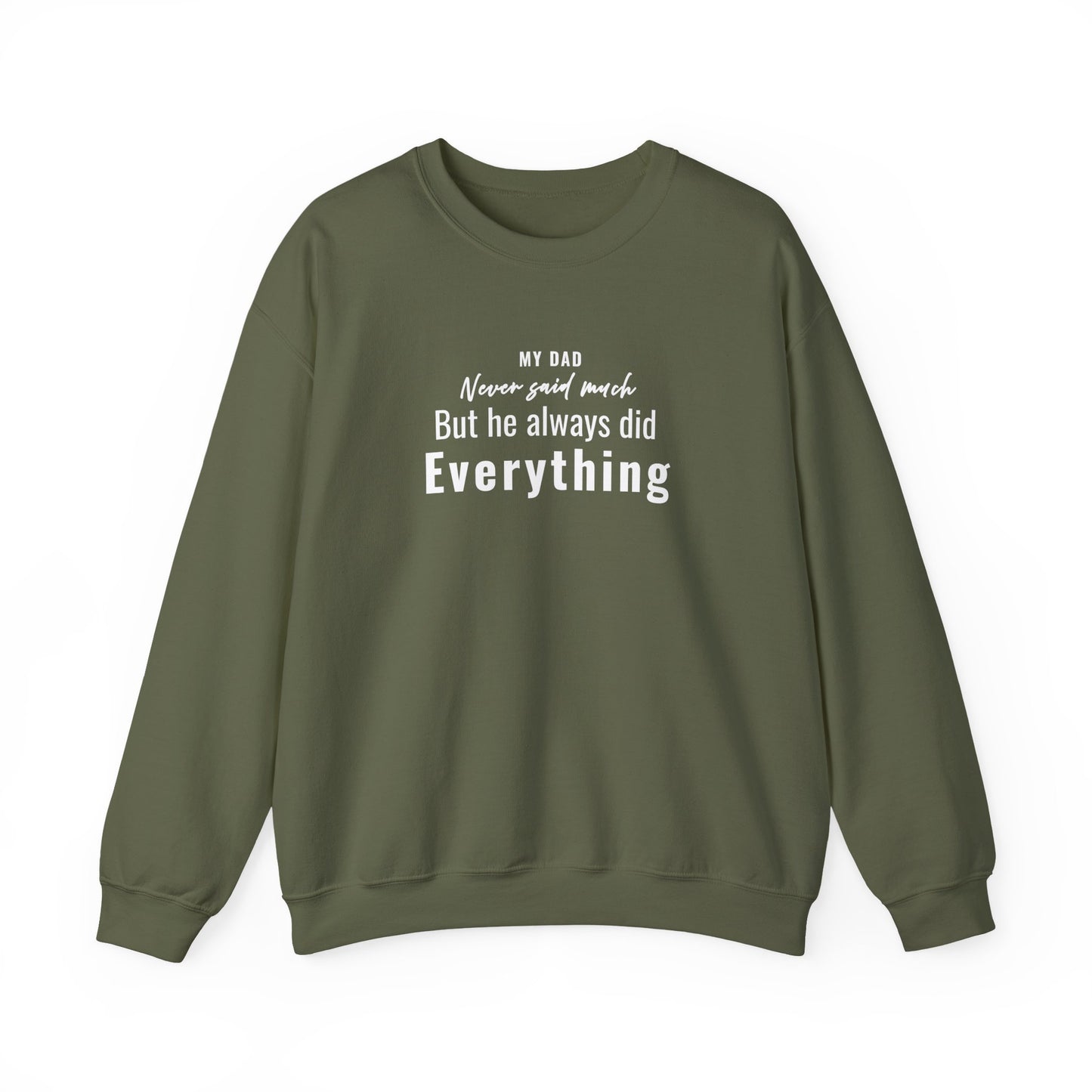Military green sweatshirt with text 'My Dad Never Said Much, He Always Did Everything' on a white background
