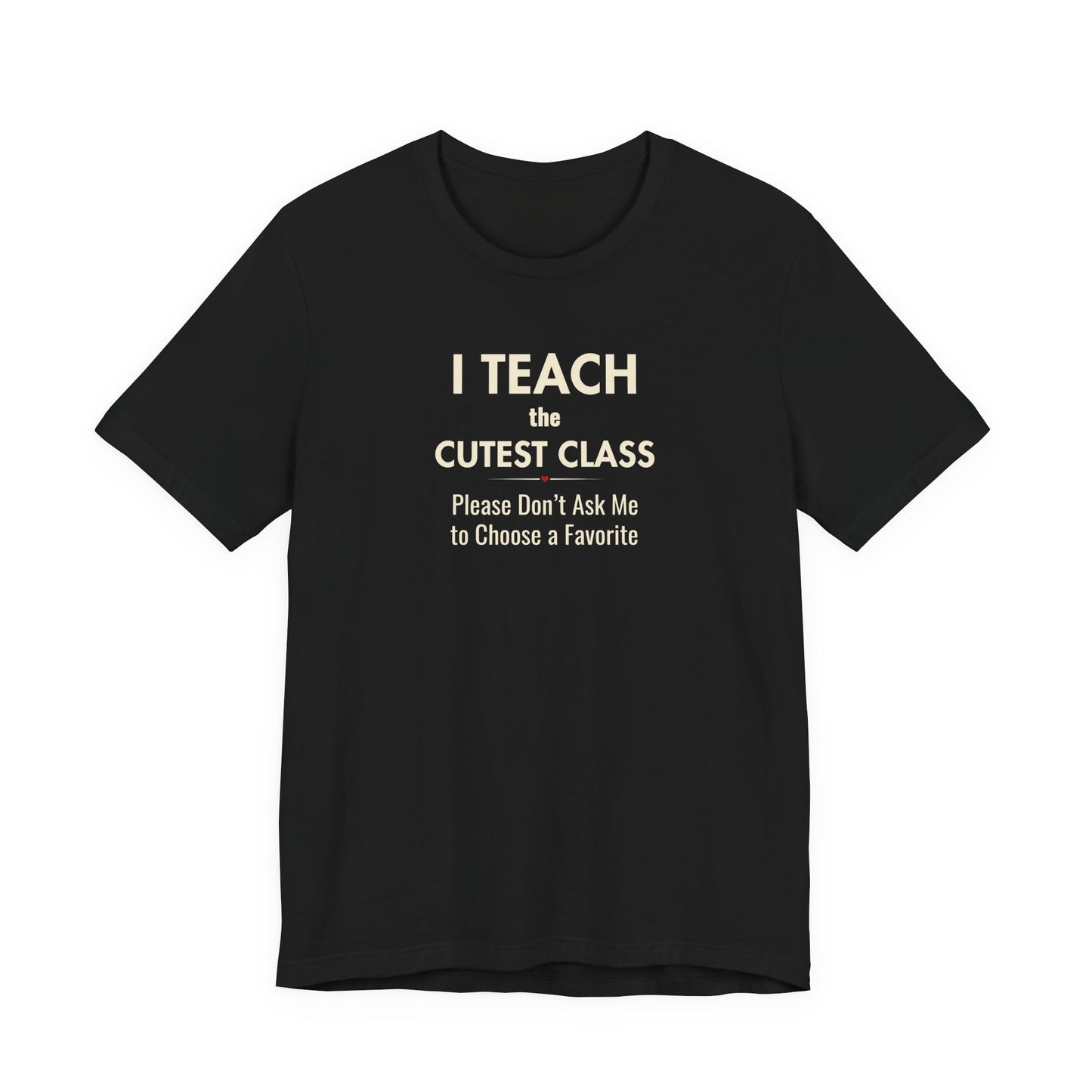 Classroom Shirt – I Teach the Cutest Class Teacher Tee
