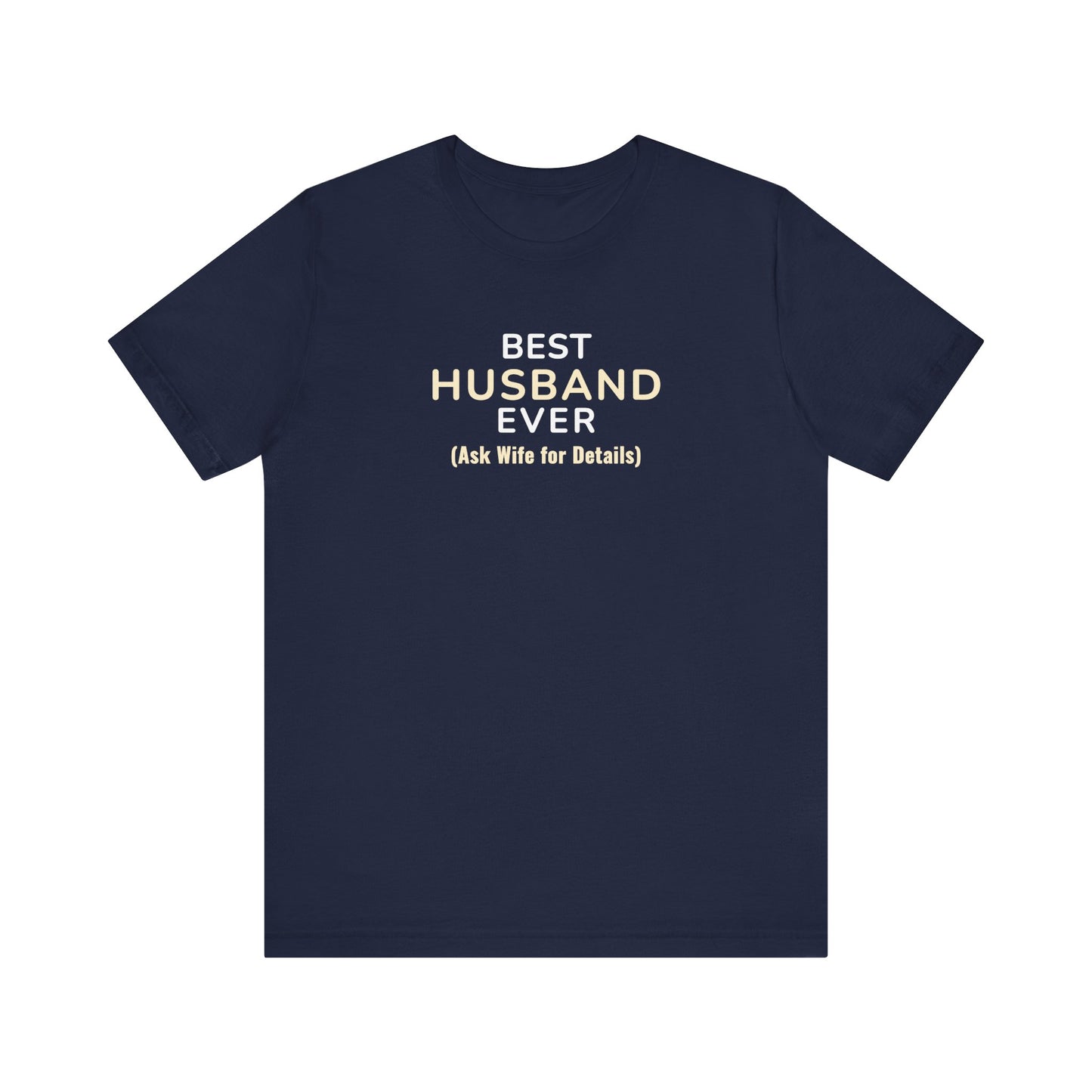 Navy t-shirt with text 'Best Husband Ever. (Ask Wife for Details)' on a white background