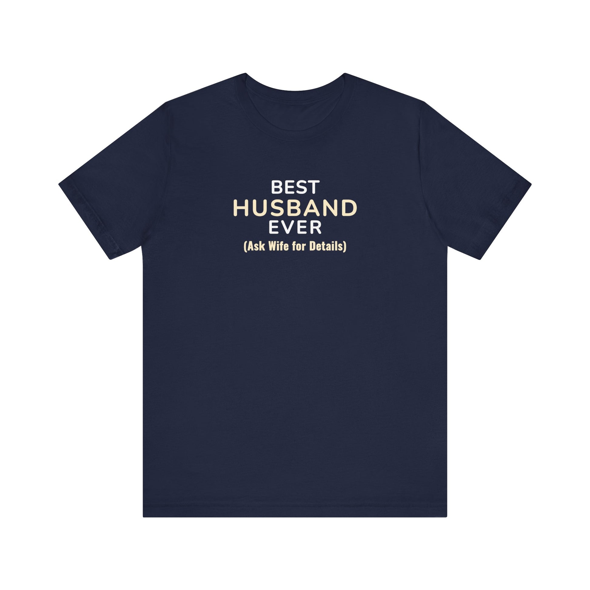 Navy t-shirt with text 'Best Husband Ever. (Ask Wife for Details)' on a white background