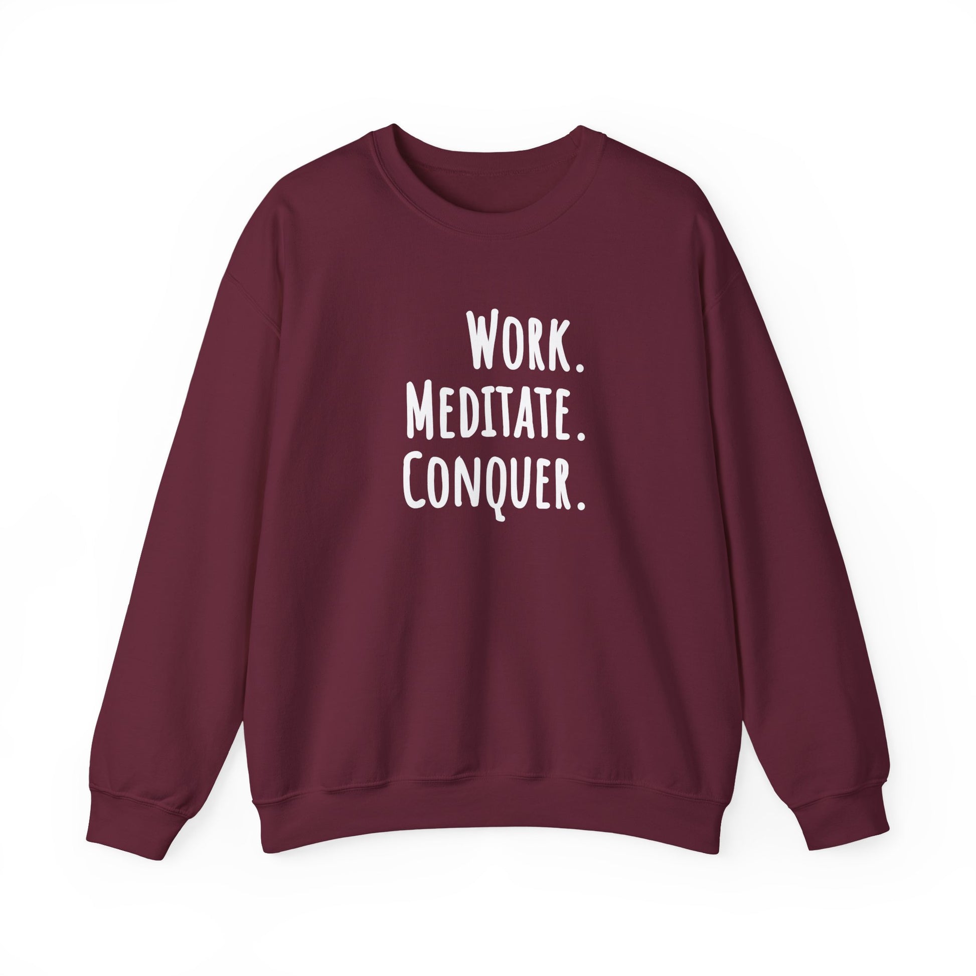 Maroon sweatshirt with 'Work. Meditate. Conquer.' text on a white background