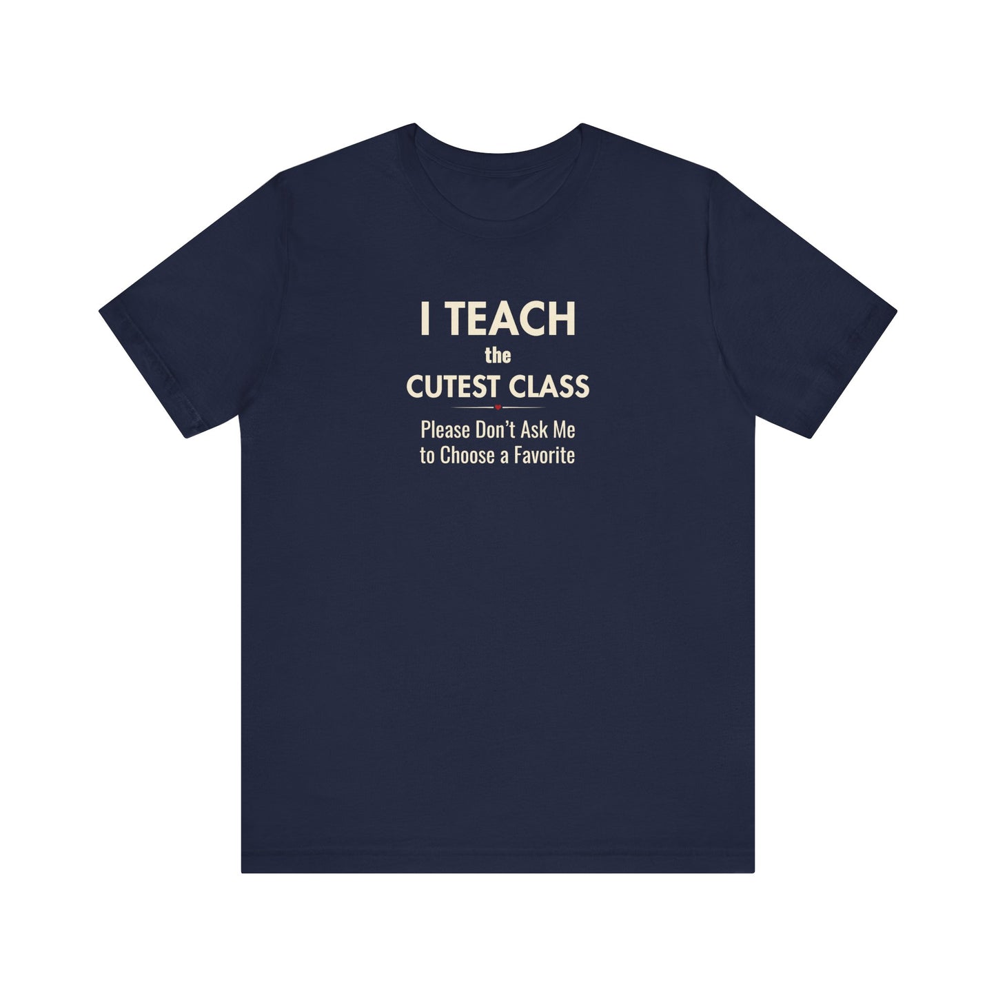 Classroom Shirt – I Teach the Cutest Class Teacher Tee