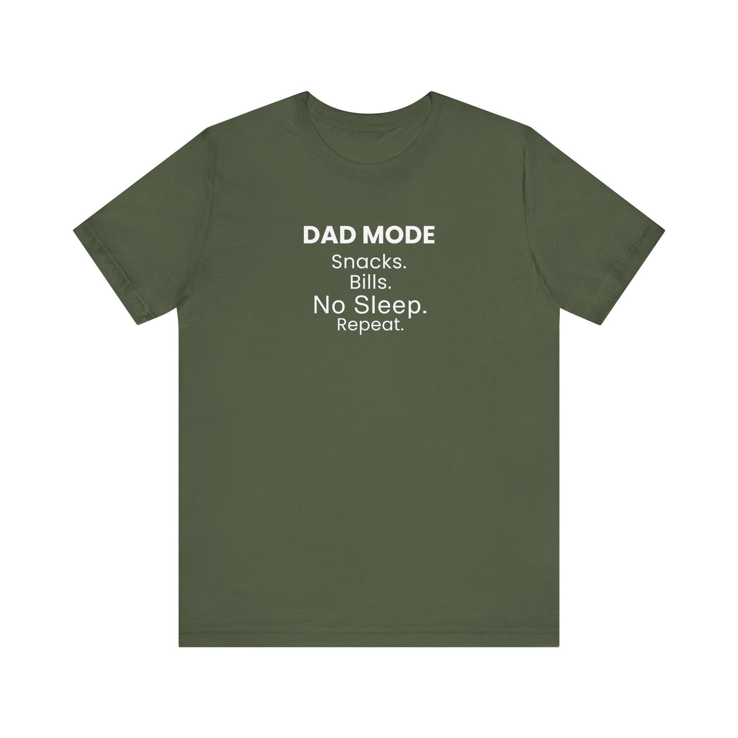 Military green t-shirt with text 'DAD MODE: Snacks. Bills. No Sleep. Repeat.' on a white background