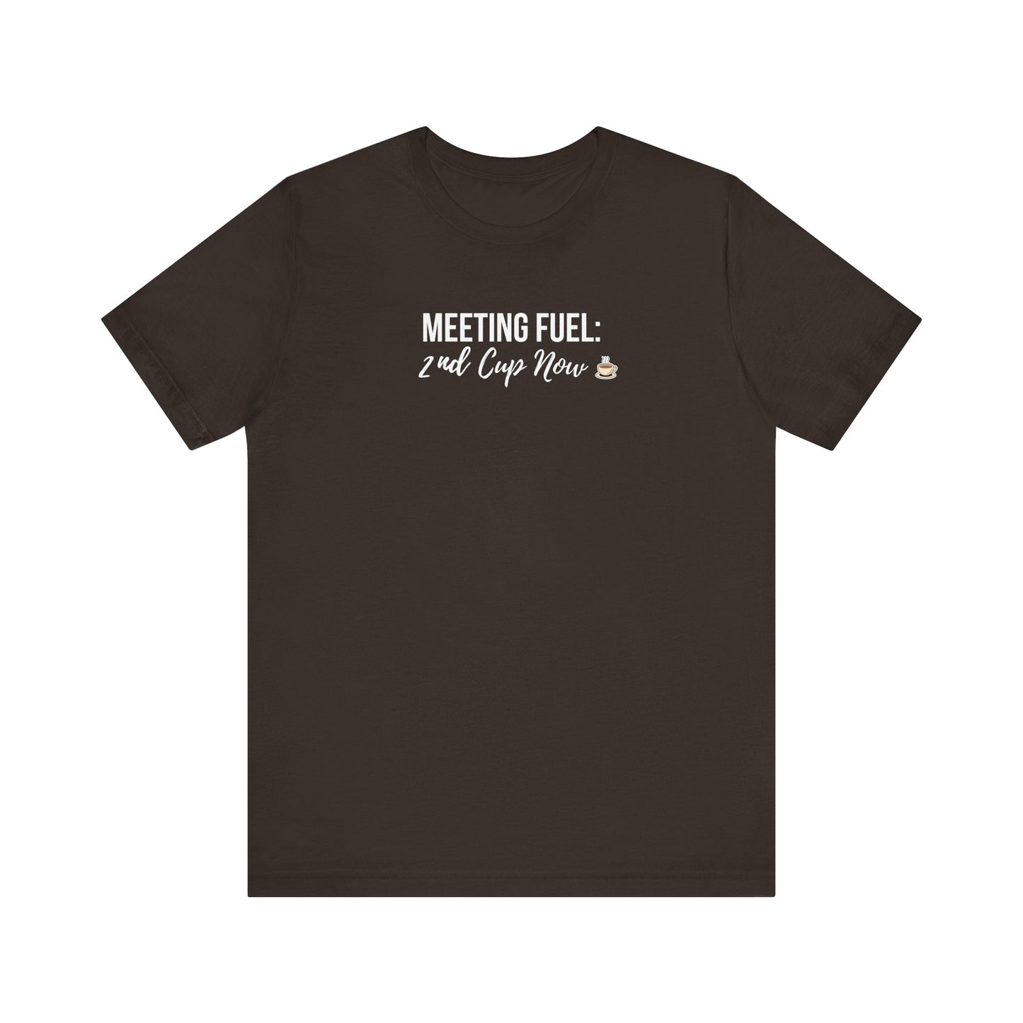 Brown t-shirt with white text 'Meeting Fuel: 2nd Cup Now' on a white background