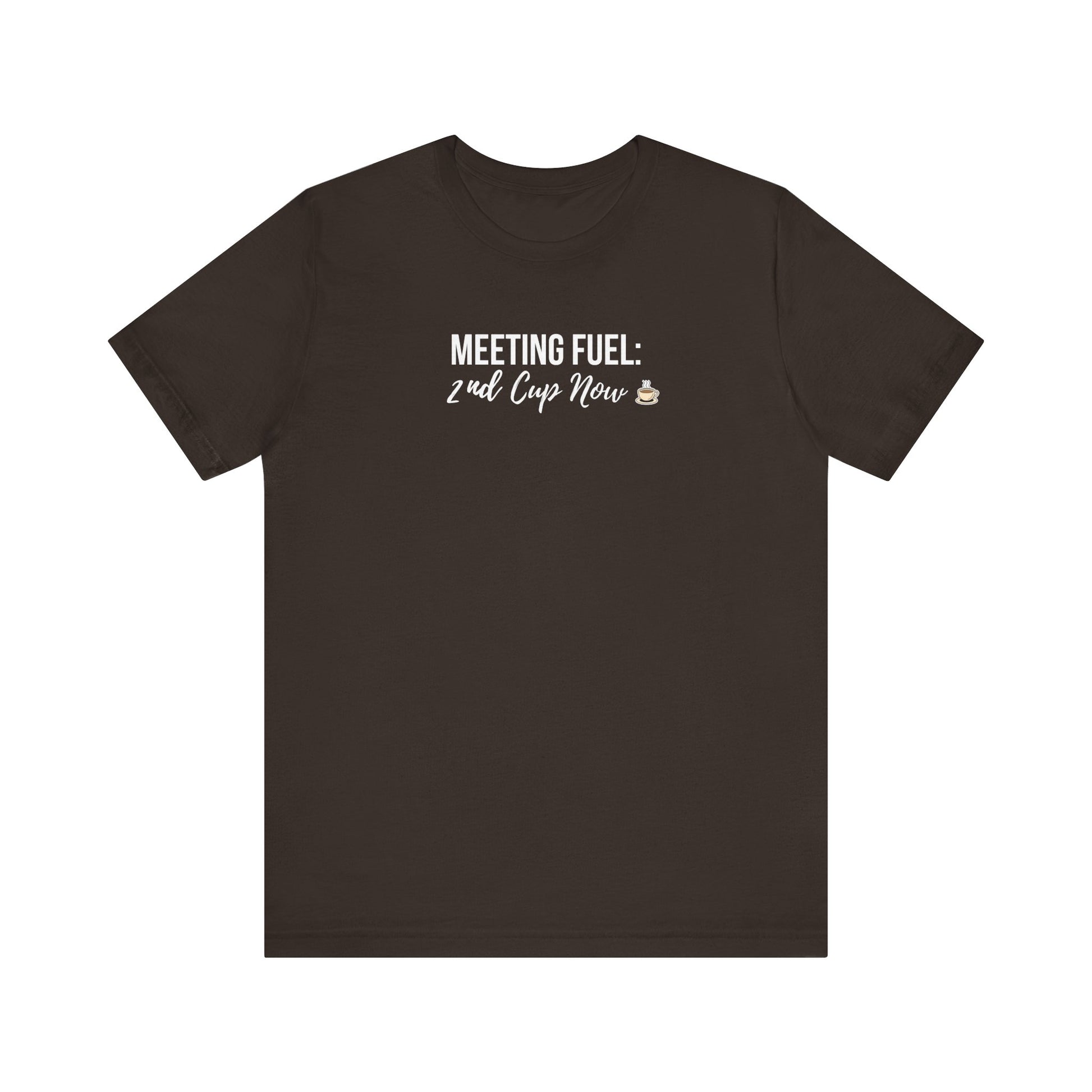 Brown t-shirt with white text 'Meeting Fuel: 2nd Cup Now' on a white background