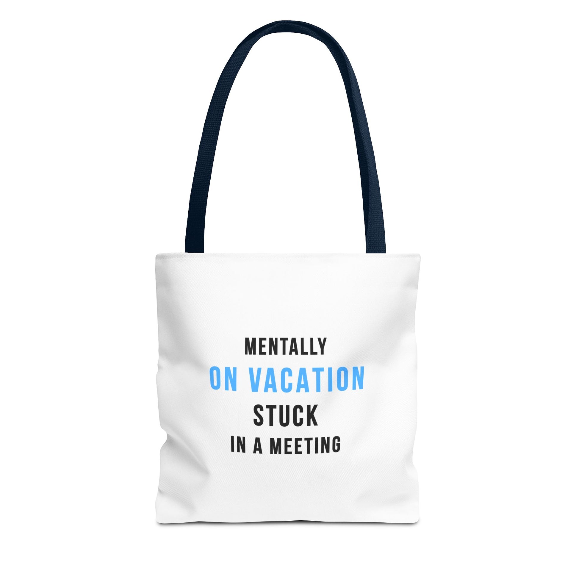 White tote bag with navy handles featuring the text 'Mentally on Vacation. Stuck in A Meeting' on a white background